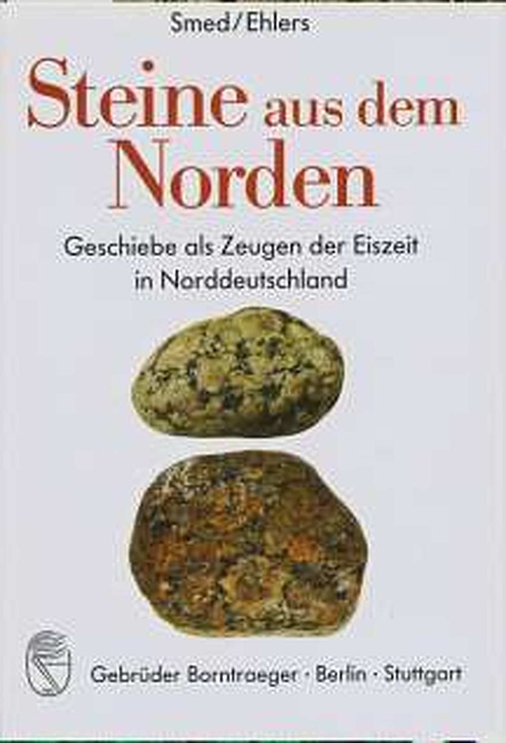 Cover image of: Per Smed - Steine aus dem Norden Geschiebe als Zeugen der Eiszeit in Norddeutschland