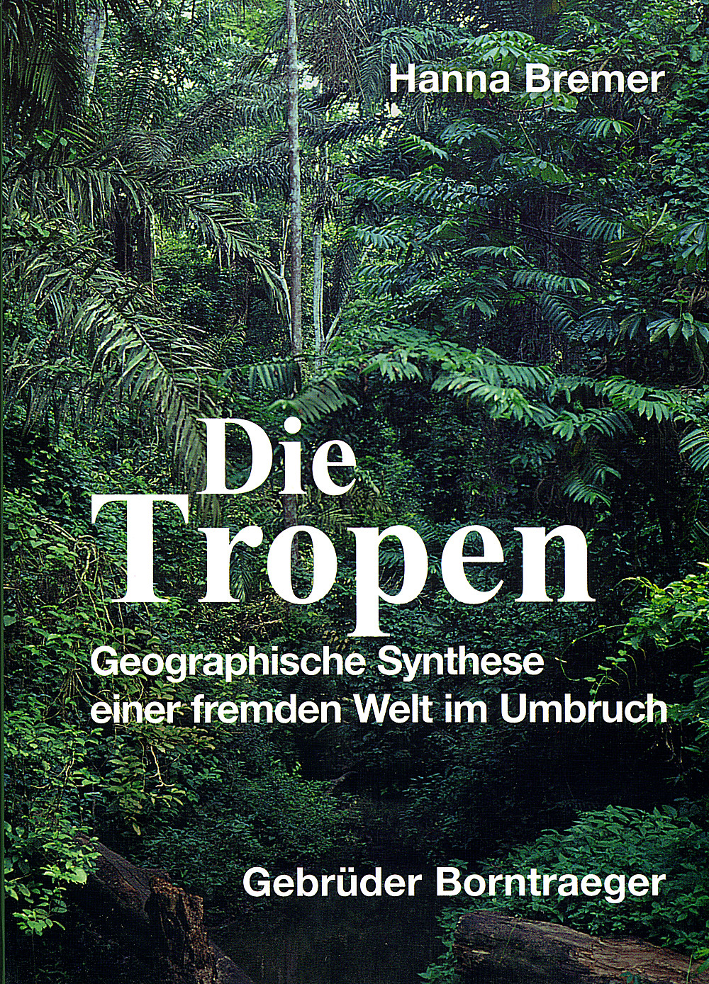 Cover image of: Hanna Bremer - Die Tropen Geographische Synthese einer fremden Welt im Umbruch