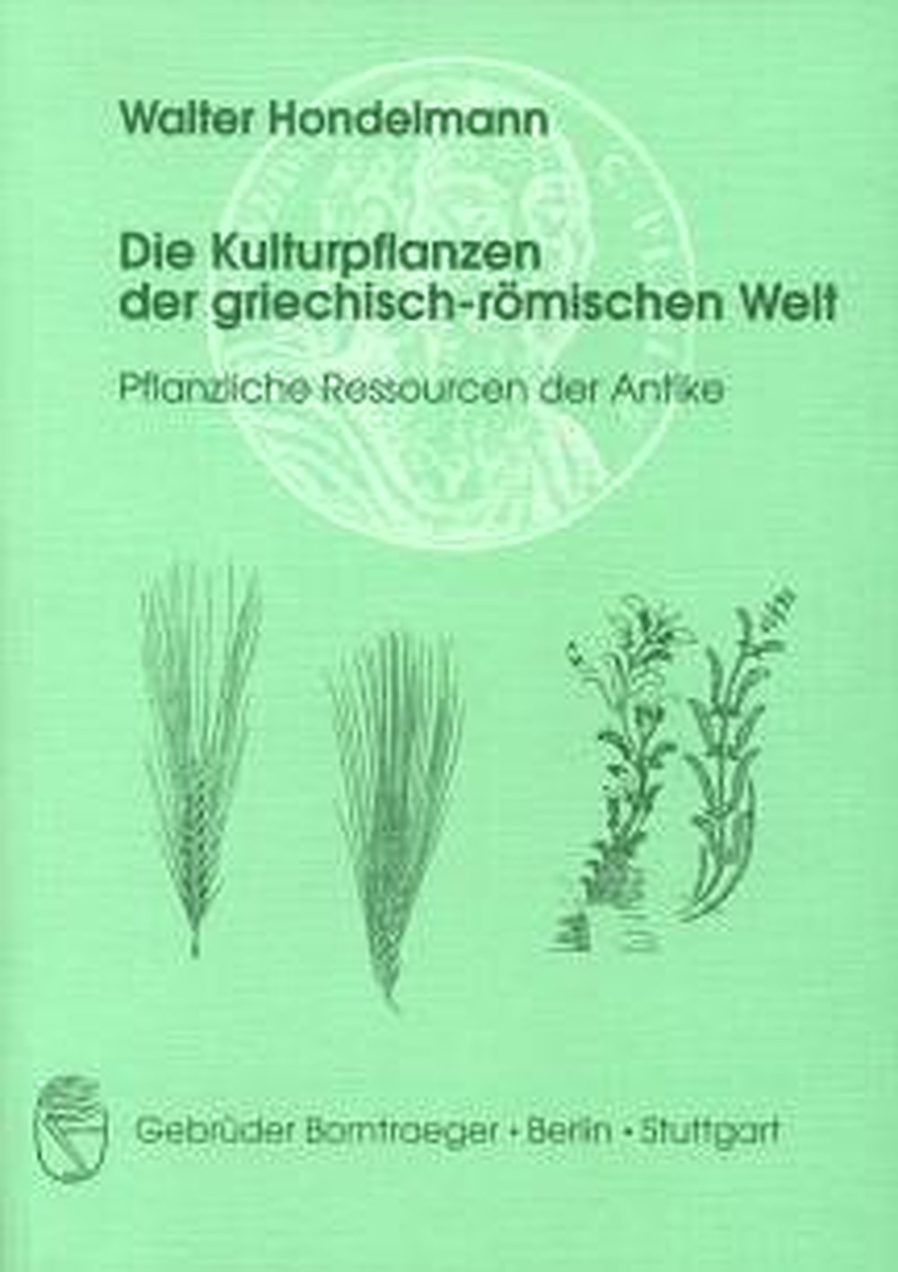 Cover image of: Walter Hondelmann - Die Kulturpflanzen der griechisch-römischen Welt Pflanzliche Ressourcen der Antike