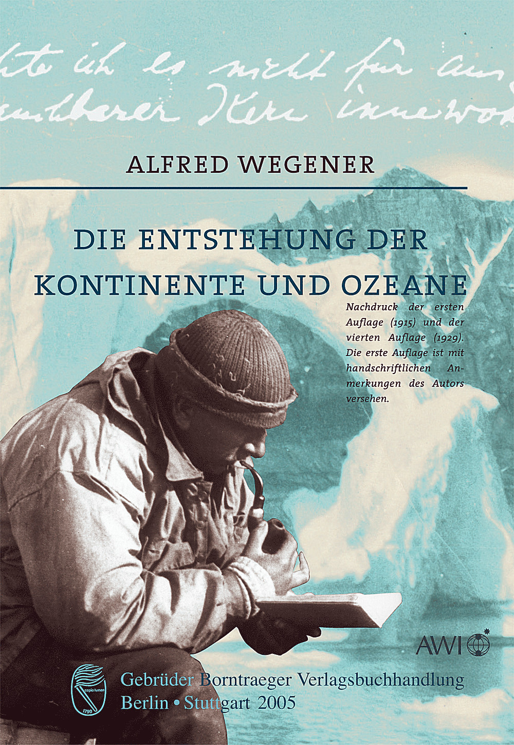 Cover image of: Alfred Wegener - Die Entstehung der Kontinente und Ozeane Nachdruck der 1. Auflage 1915 mit handschriftlichen Bemerkungen von Alfred Wegener, Notizen und Briefen sowie 
neu erstelltem Index <br>
Nachdruck der 4. umgearbeiteten Auflage 1929 mit neu erstelltem Index