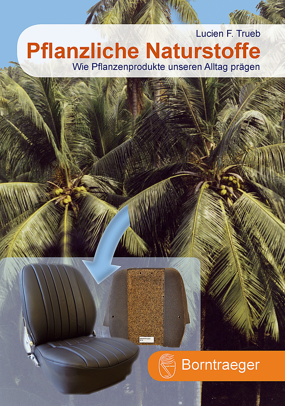 Cover image of: Lucien F. Trueb - Pflanzliche Naturstoffe Wie Pflanzenprodukte unseren Alltag prägen