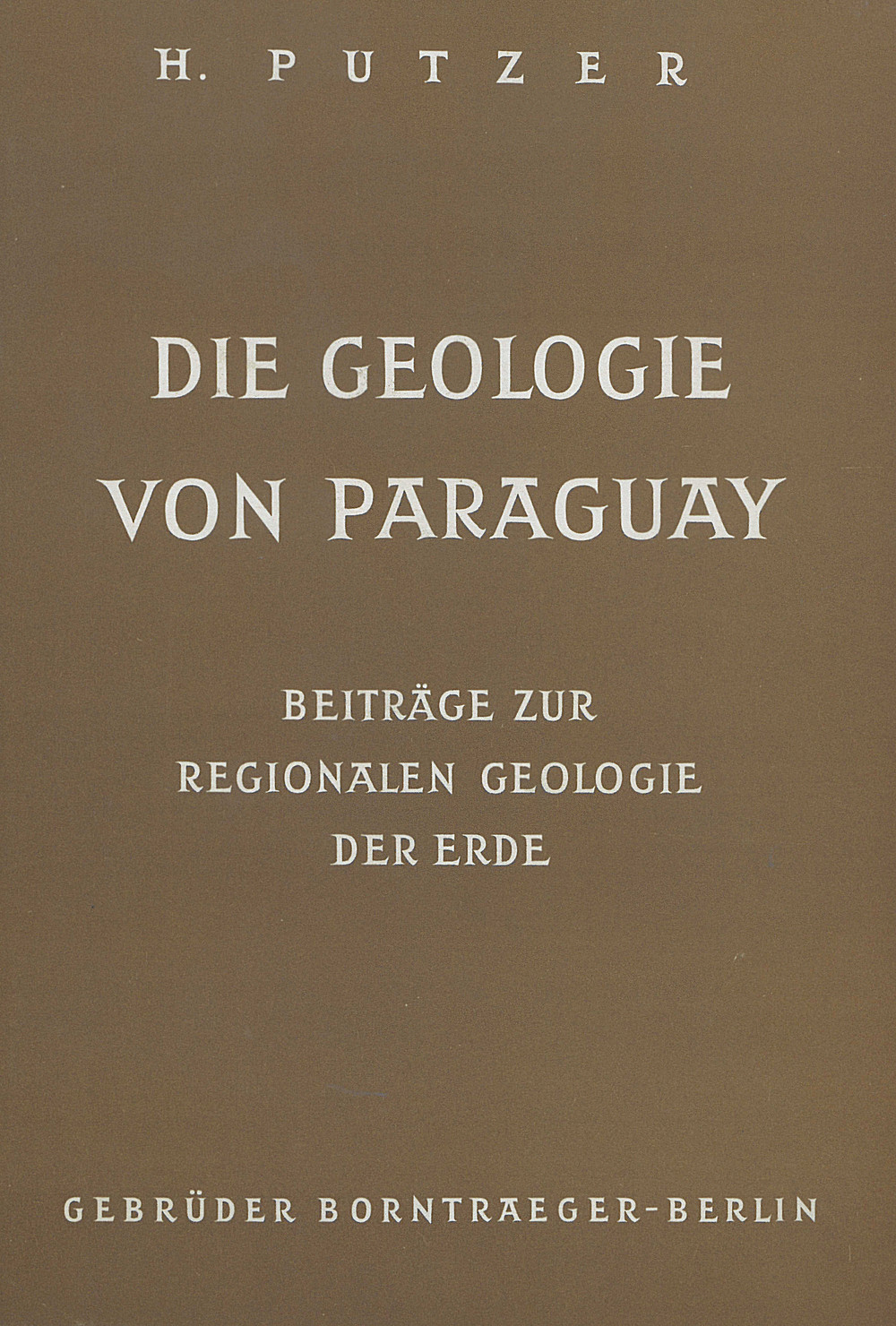 Umschlagbild des Buches: Hannfrit Putzer - Die Geologie von Paraguay 