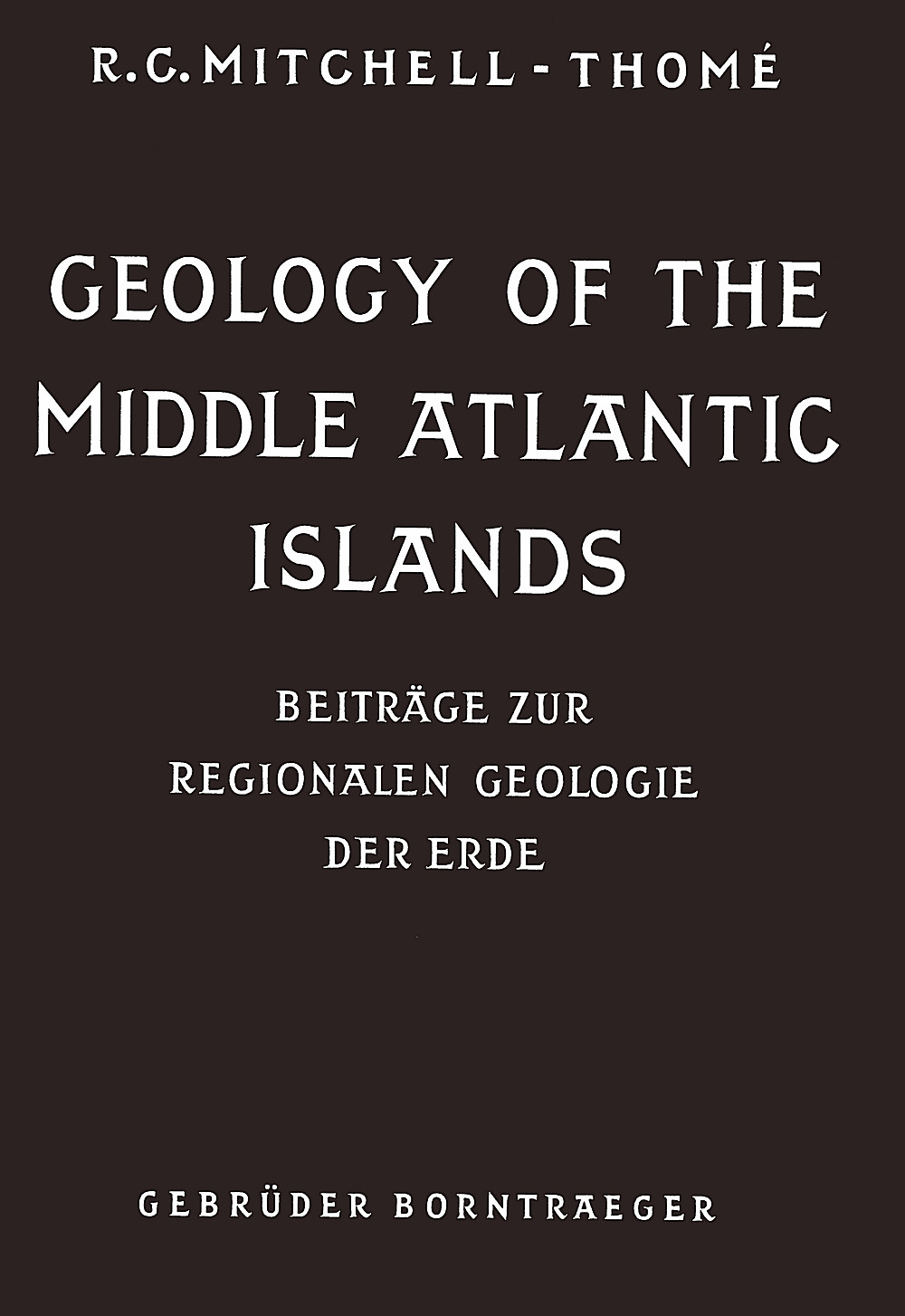 Cover image of: Raoul C. Mitchell-Thomé - Geology of the Middle Atlantic Islands 