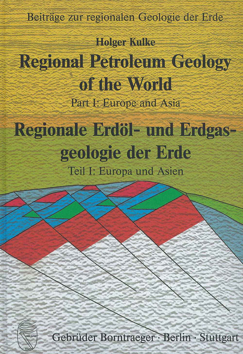 Cover image of:  - Regional Petroleum Geology of the World/Regionale Erdöl- und Erdgasgeologie der Erde Part I: Europe and Asia