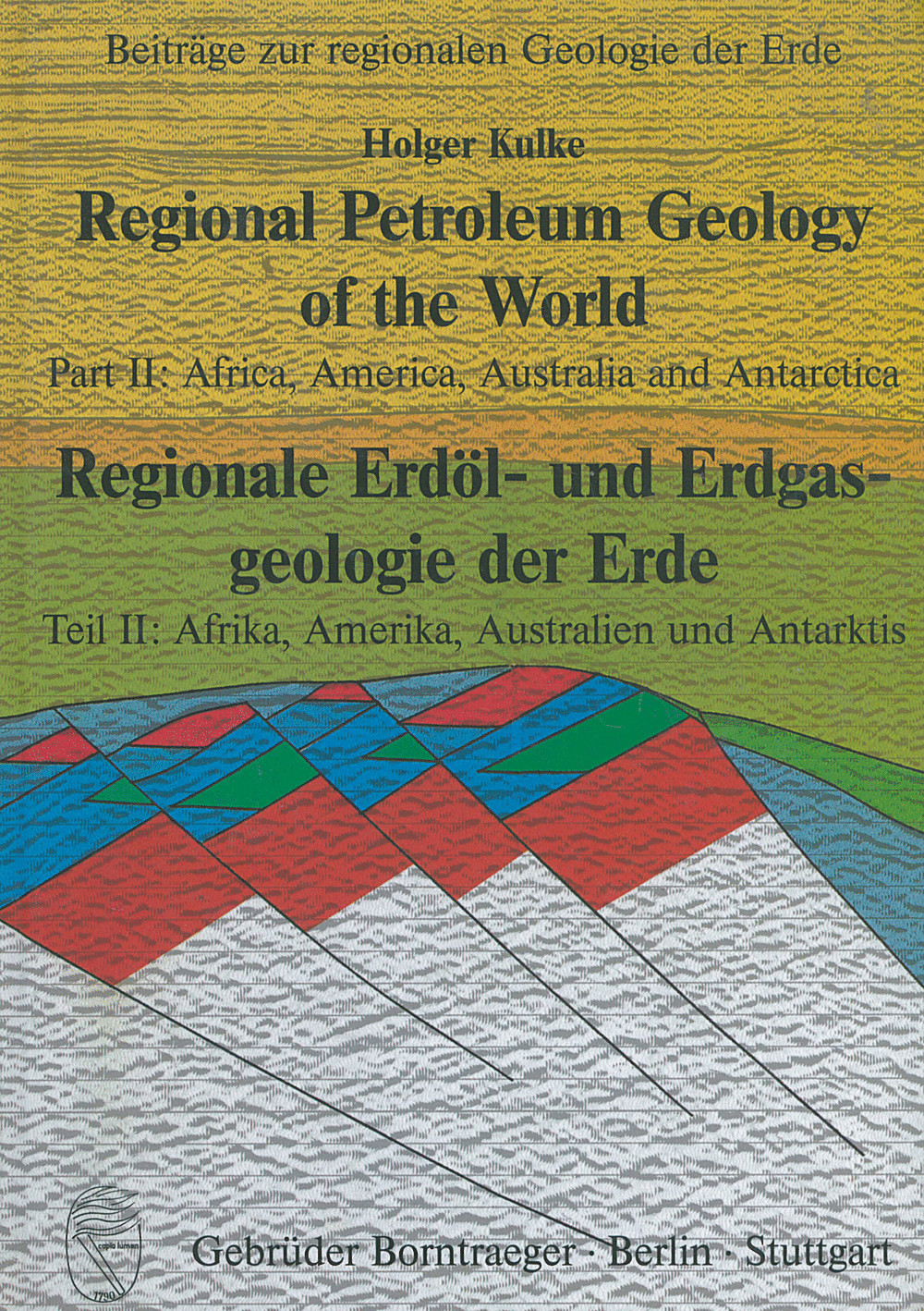 Cover image of:  - Regional Petroleum Geology of the World/Regionale Erdöl- und Erdgasgeologie der Erde Part II: Africa, America, Australia and Antarctica