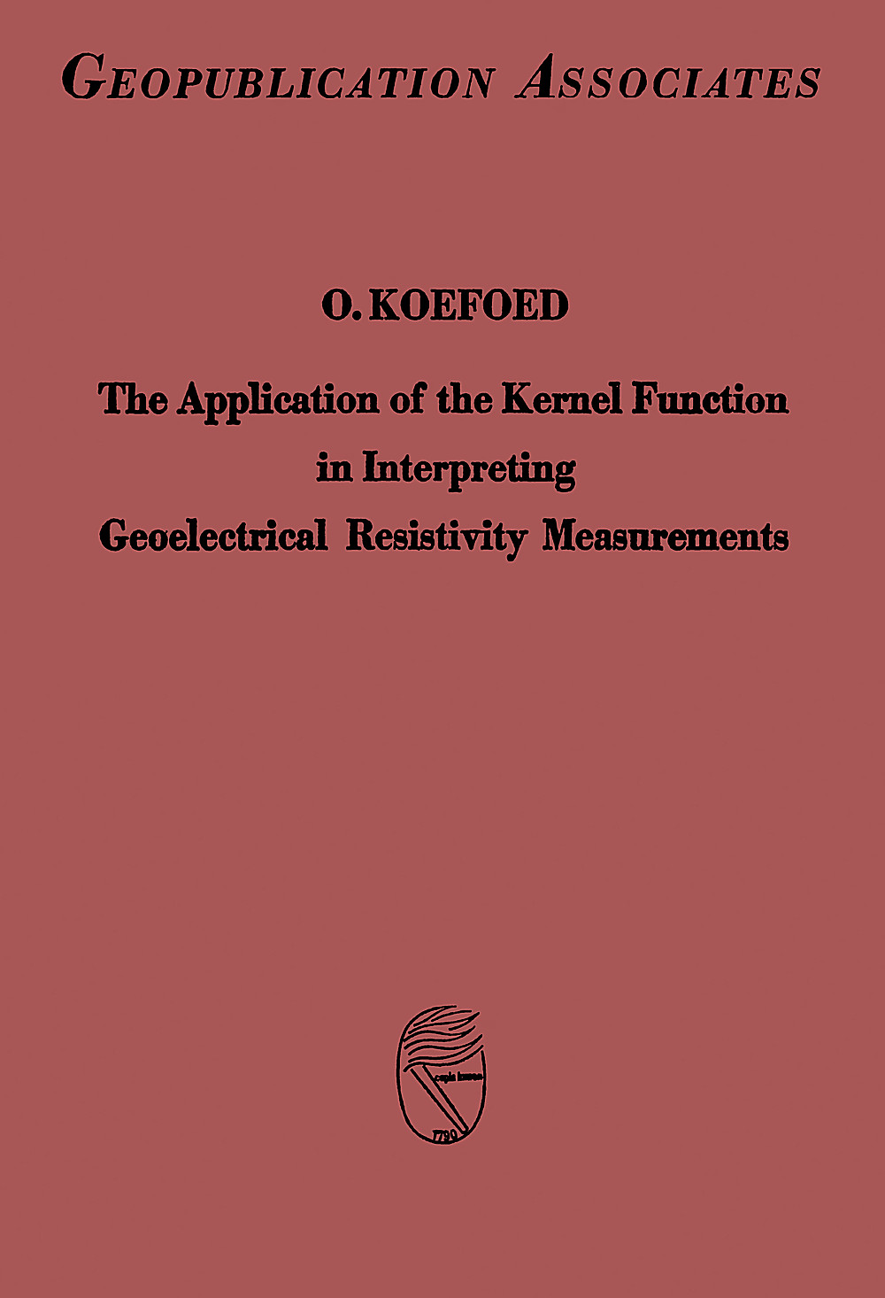 Cover image of: Otto Koefoed - The Application of the Kernel Function in Interpreting 
Geoelectrical Resistivity Measurements 