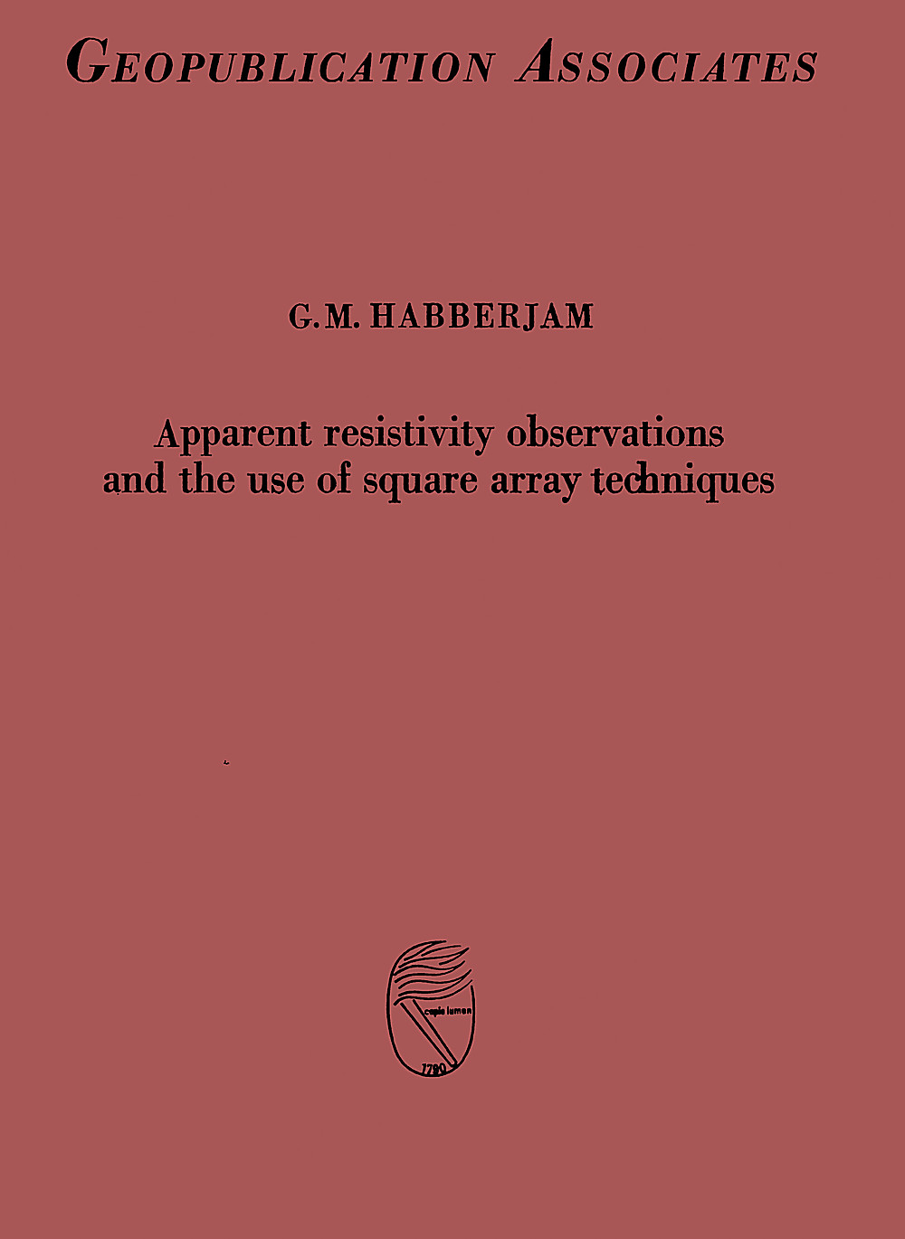 Cover image of: G. M. Habberjam - Apparent resistivity observations and the use of
 square array techniques 