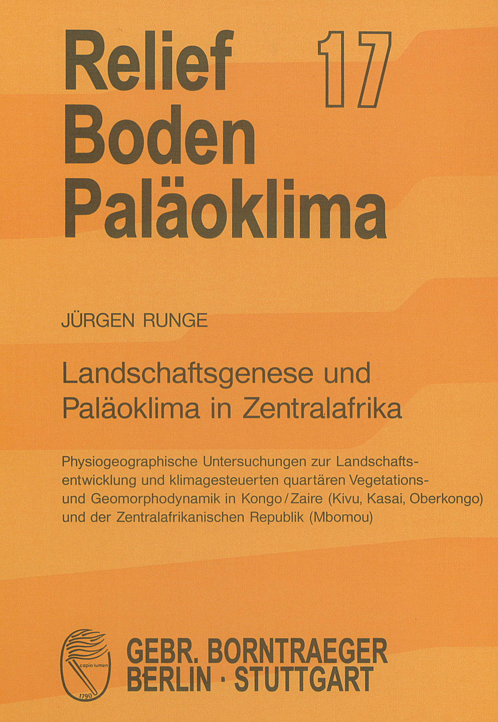 Cover image of: Jürgen Runge - Landschaftsgenese und Paläoklima in Zentralafrika Physiogeographische Untersuchungen zur 
Landschaftsentwicklung und klimagesteuerten quartären 
Vegetations- und Geomorphodynamik in Kongo/Zaire (Kivu, 
Kasai, Oberkongo) und der Zentralafrikanischen Republik 
(Mbomou)