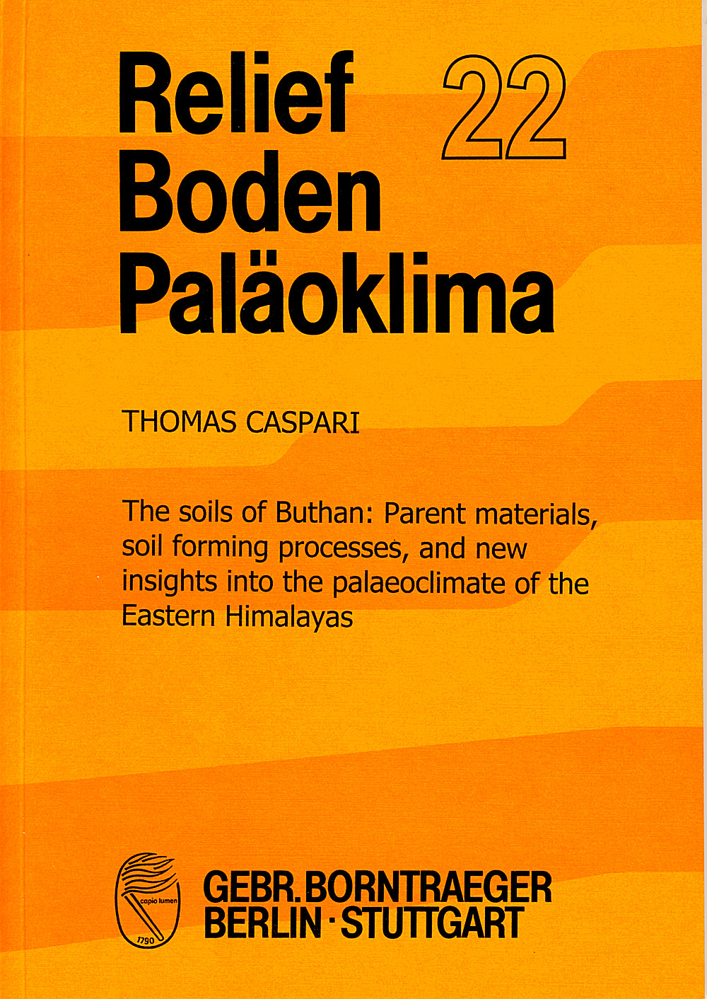 Cover image of: Thomas Caspari - The soils of Bhutan: Parent materials, soil forming processes, and new insights into the palaeoclimate of the Eastern Himalayas 