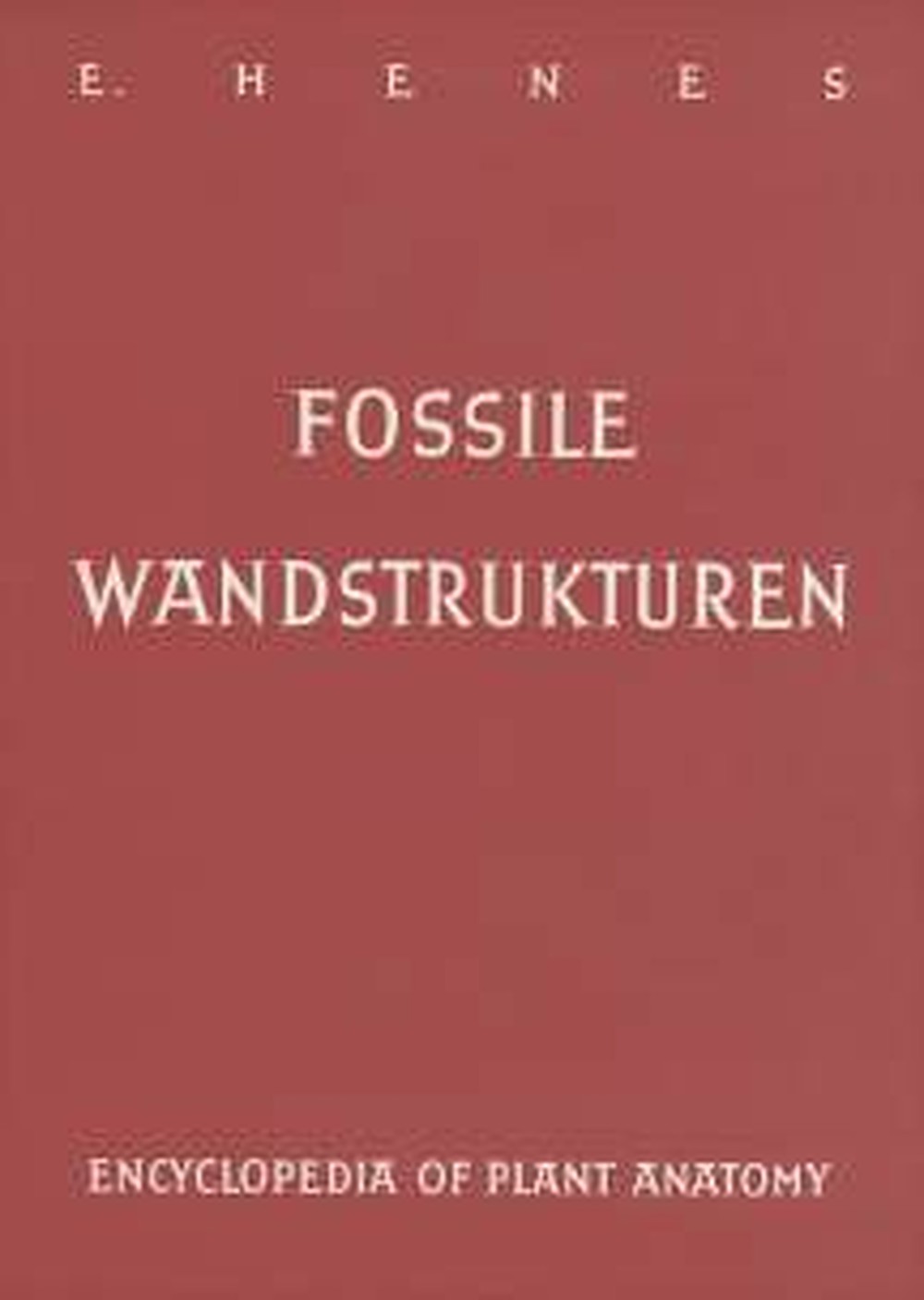 Umschlagbild des Buches: Erich Henes - Fossile Wandstrukturen Untersucht am Beispiel der Tracheidenwände paläozoischer 
Gefäßpflanzen