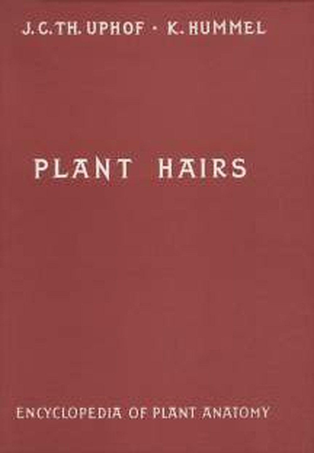 Cover image of: J.C. Th. Uphof - Plant Hairs [with the article:] Die Verbreitung der Haartypen in den natürlichen Verwandtschaftsgruppen von Hummel, Karl; Staesche, Karin