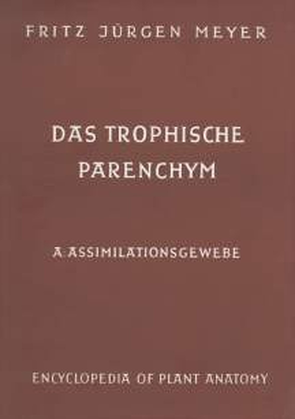 Image de couverture de: Fritz Jürgen Meyer - Das trophische Parenchym: A. Assimilationsgewebe