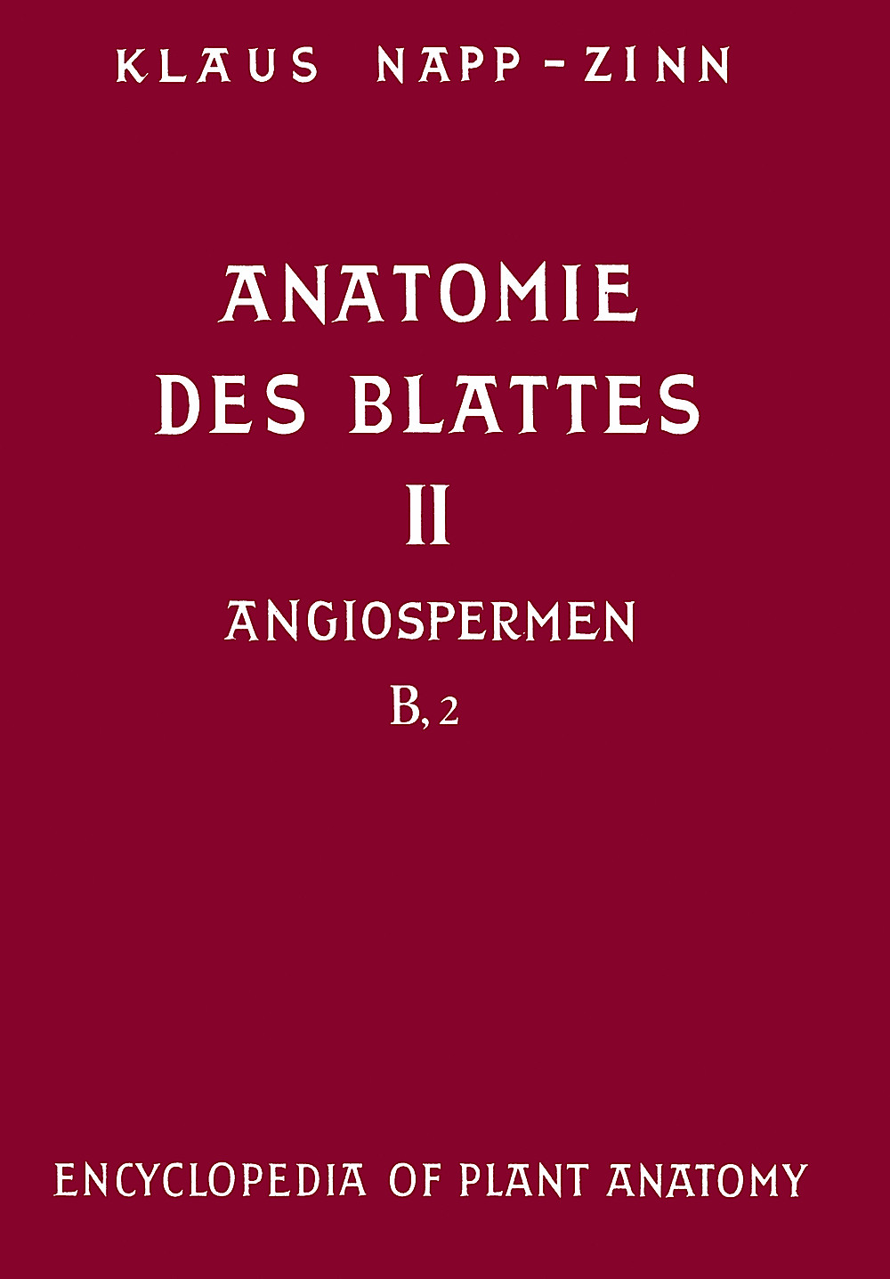 Image de couverture de: Klaus Napp-Zinn - Anatomie des Blattes II. Blattanatomie der Angiospermen 
B: experimentelle und ökologische Anatomie des 
Anginospermenblattes, 2. Lieferung