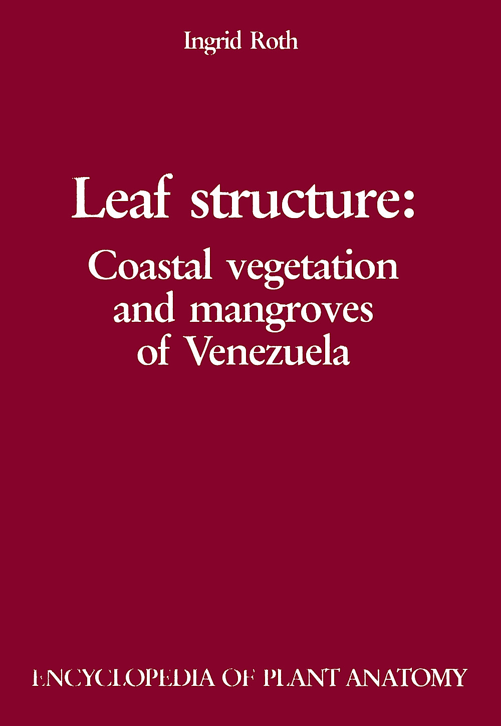 Umschlagbild des Buches: Ingrid Roth - Leaf structure Coastal vegetation and mangroves of Venezuela
