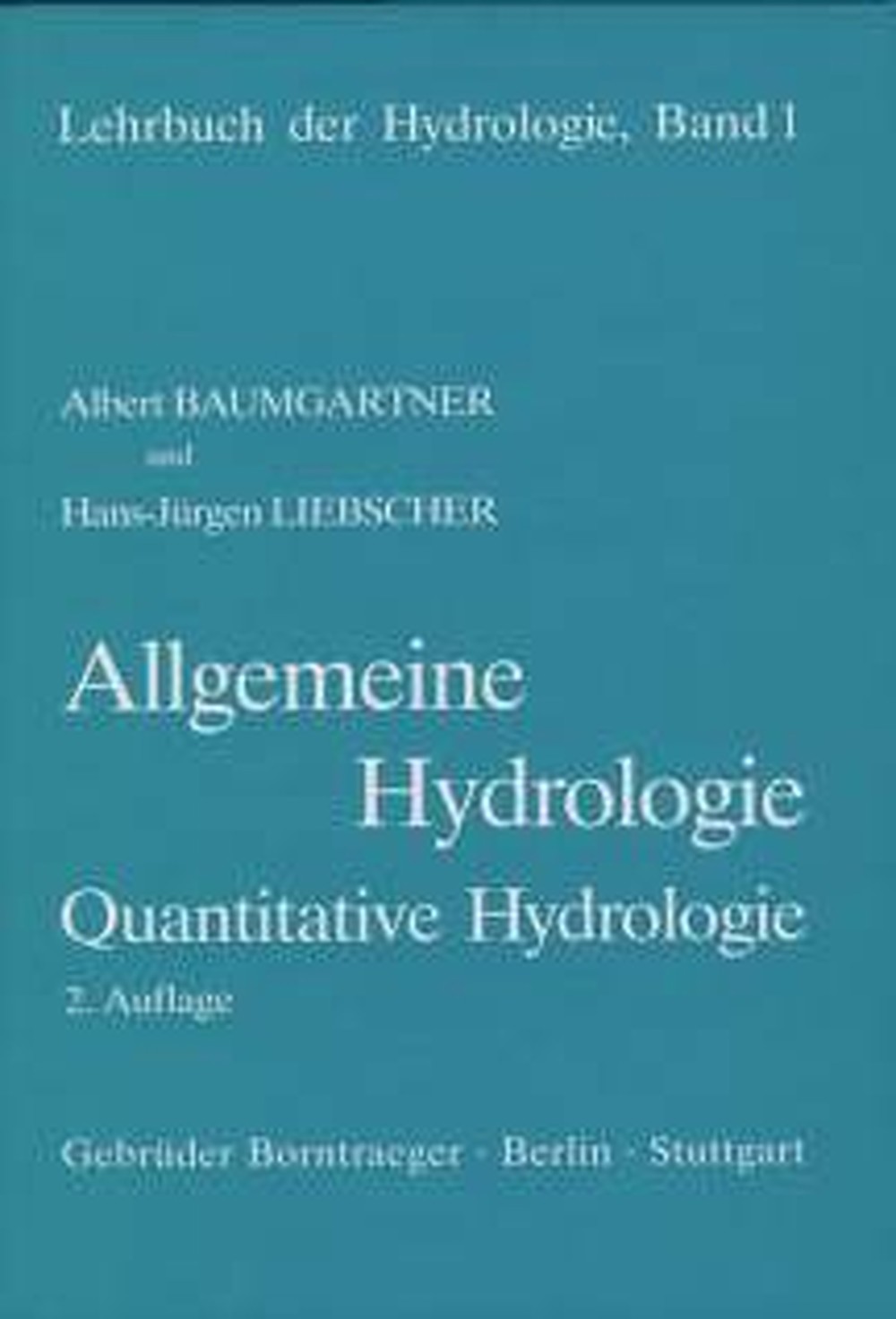 Cover image of: Albert Baumgartner; Hans-Jürgen Liebscher - Allgemeine Hydrologie Quantitative Hydrologie
