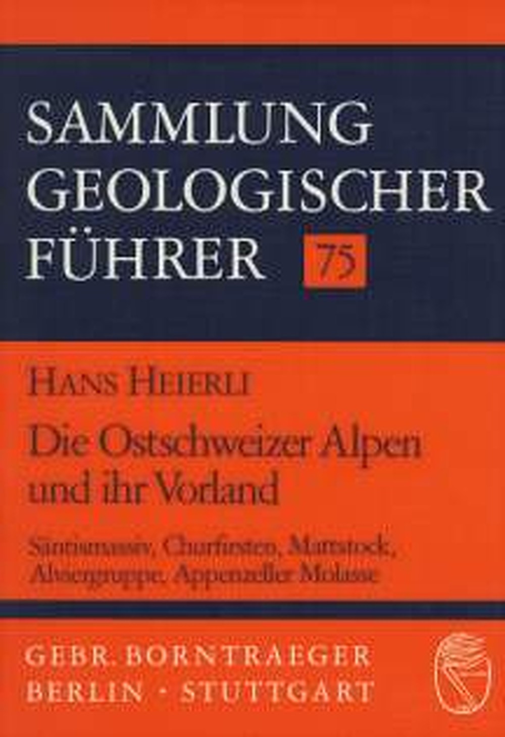 Umschlagbild des Buches: Hans Heierli - Die Ostschweizer Alpen und ihr Vorland Säntismassiv, Churfirsten, Mattstock, Alviergruppe, 
Appenzeller Molasse