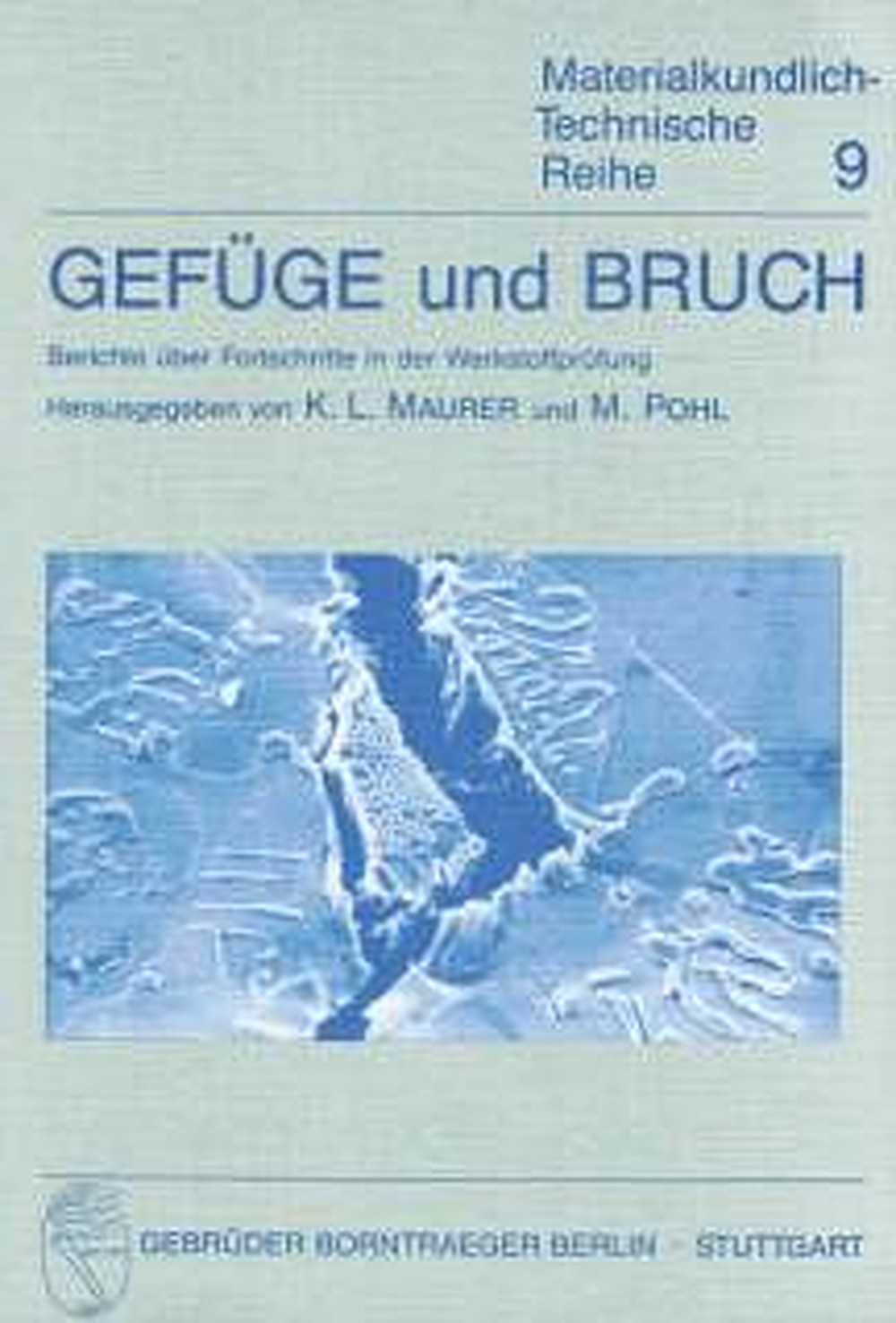 Cover image of:  - Gefüge und Bruch Berichte über Fortschritte in der Werkstoffprüfung. 
Internationale Werkstoffprüftagung am 31.5.-2.6.1989 in 
Leoben (Veranstalter: Inst. für Metallkunde und 
Werkstoffprüfung der Montanuniversität Leoben)
