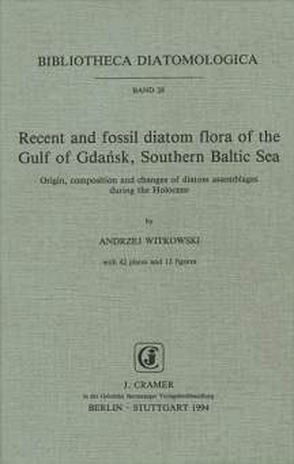 Cover image of: Andrzej Witkowski - Recent and fossil diatom flora of the Gulf of Gdansk,
 Southern Baltic Sea Origin, composition and changes of diatom assemblages
 during the Holocene