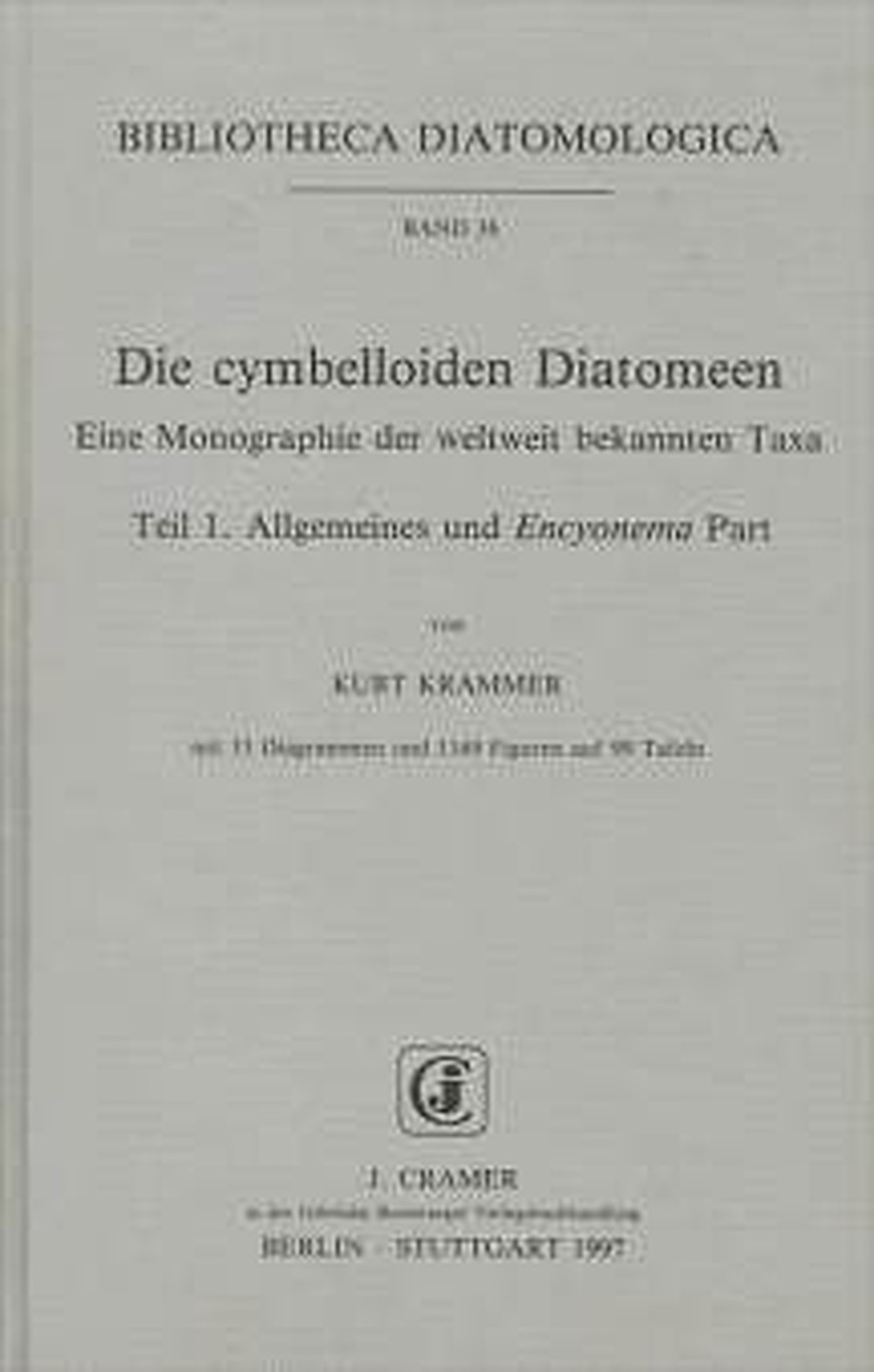 Cover image of: Kurt Krammer - Die cymbelloiden Diatomeen, Teil 1. Eine Monographie der weltweit 
bekannten Taxa Allgemeines und Encyonema Part