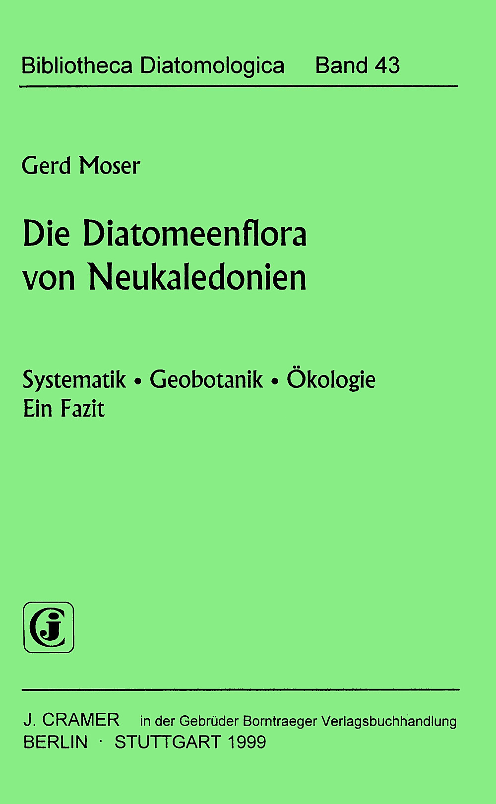Image de couverture de: Gerd Moser - Die Diatomeenflora von Neukaledonien Systematik, Geobotanik, Ökologie. Ein Fazit