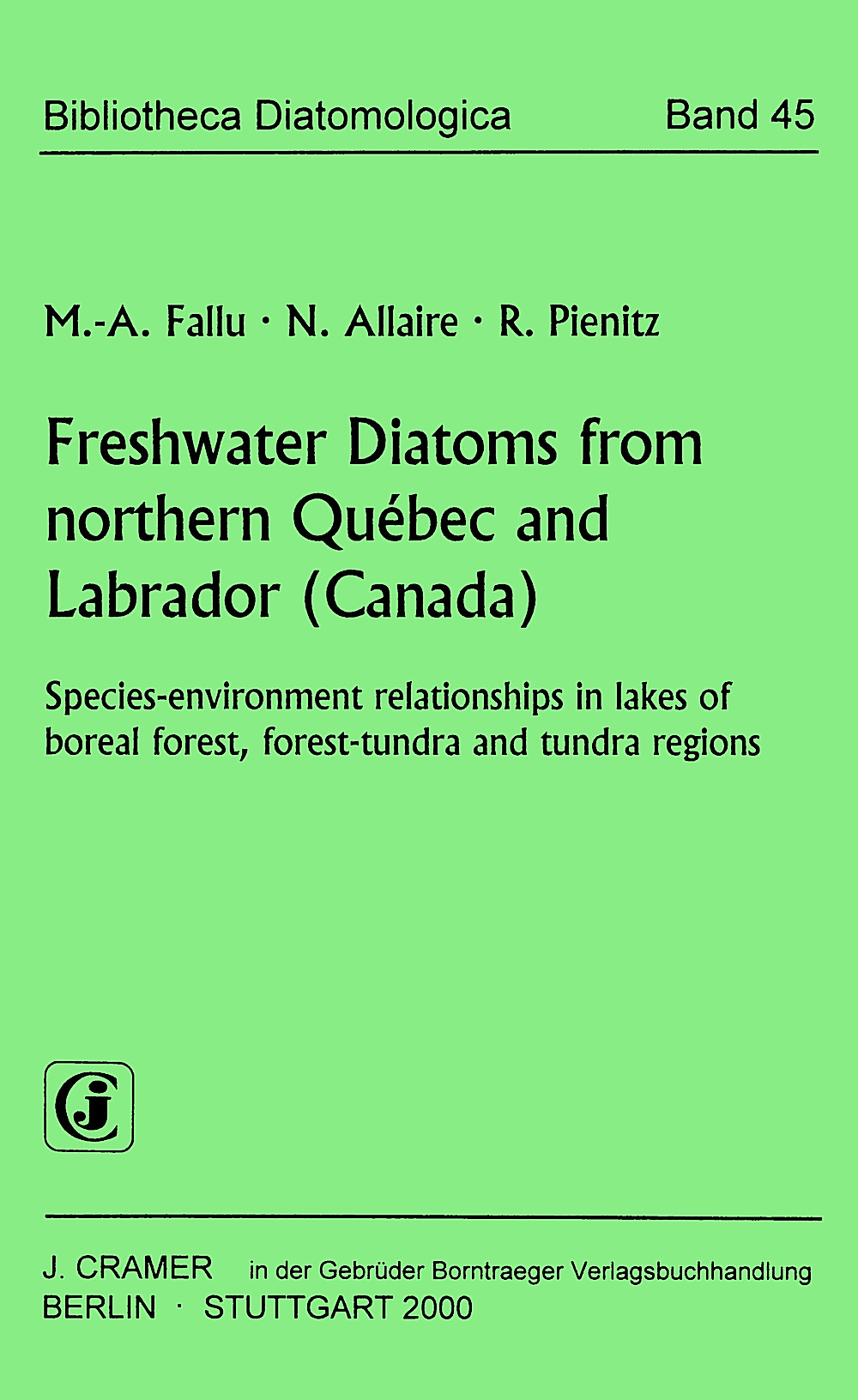 Umschlagbild des Buches: Marie-Andrée Fallu; Nancie Allaire; Reinhard Pienitz - Freshwater Diatoms from northern Québec and Labrador (Canada) Species-environment relationships in lakes of boreal forest, 
forest-tundra and tundra regions