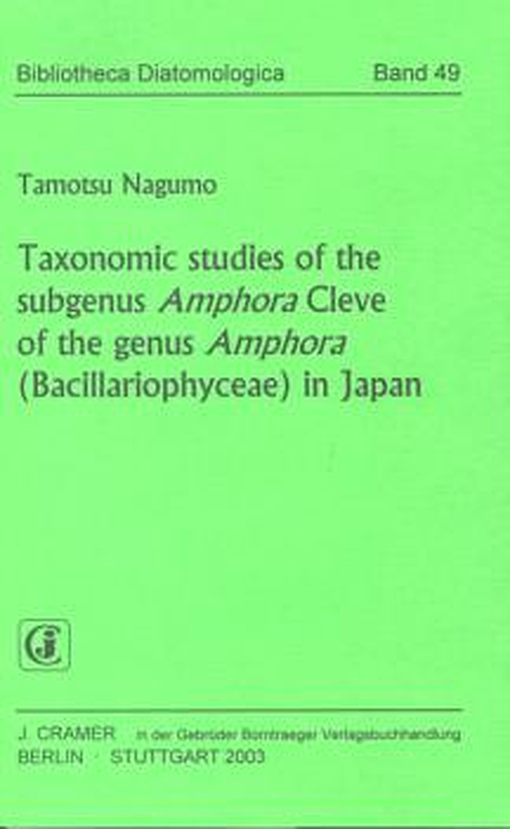Cover image of: Tamotsu Nagumo - Taxonomic studies of the subgenus <i>Amphora</i> Cleve of 
the genus <i>Amphora</i> (Bacillariophyceae) in Japan 