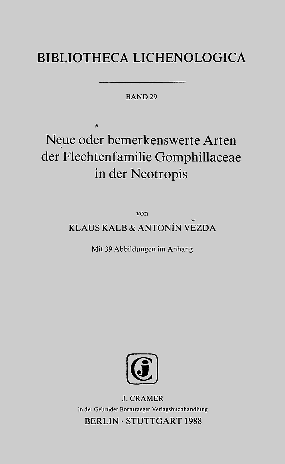 Cover image of: Klaus Kalb; Antonin Vezda - Neue oder bemerkenswerte Arten der Flechtenfamilie Gomphillaceae in der Neotropis 