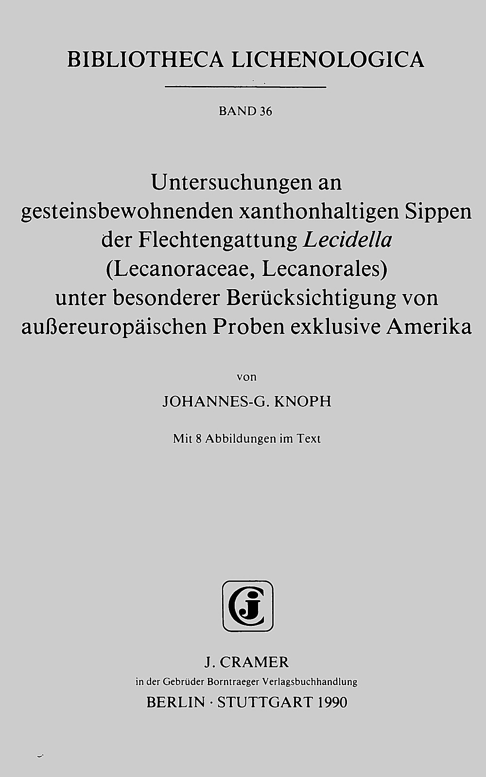 Cover image of: Johannes-G. Knoph - Untersuchungen an gesteinsbewohnenden xanthonhaltigen 
Sippen der Flechtengattung Lecidella (Lecanoraceae, 
Lecanorales) unter besonderer Berücksichtigung von 
außereuropäischen Proben exklusive Amerika 
