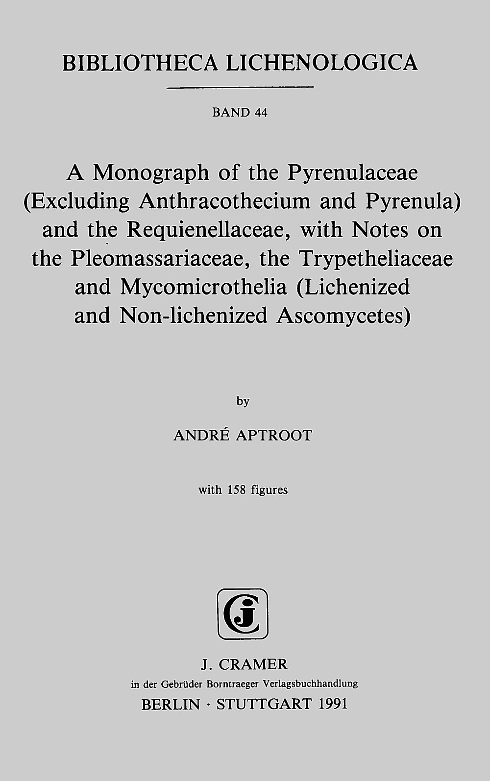 Cover image of: André Aptroot - A monograph of the Pyrenulaceae (excluding Anthracothecium and Pyrenula) and the Requiennellaceae With notes on the Pleomassariaceae, the 
Trypetheliaceae and Mycomicrothelia (lichenized and non-lichenized Ascomycetes)