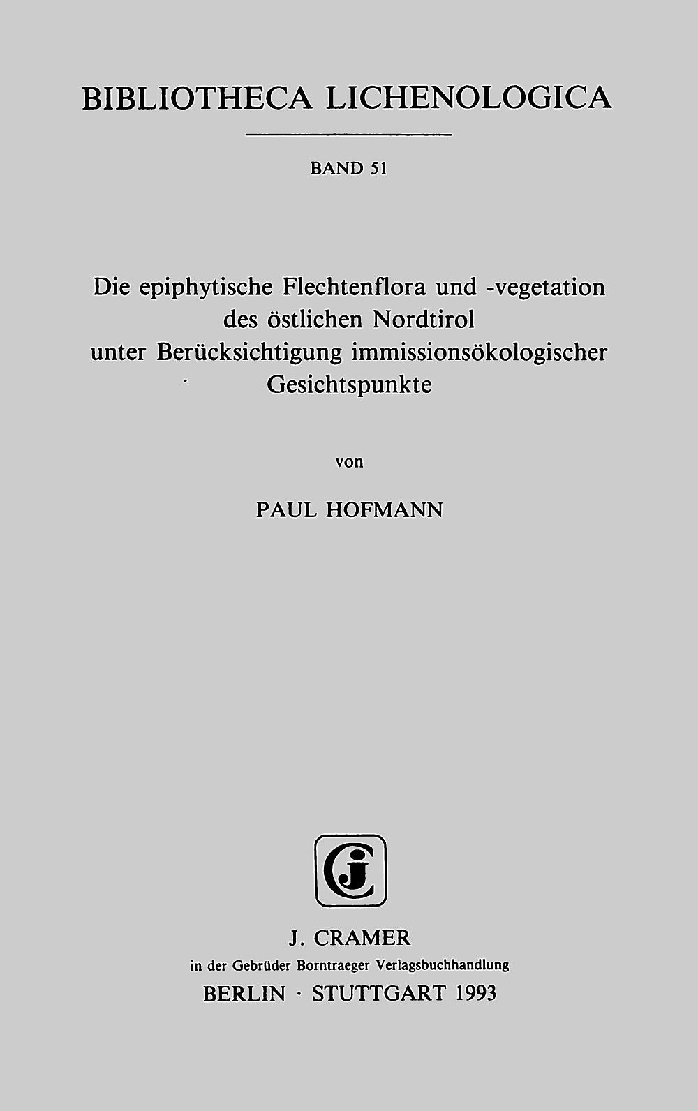 Image de couverture de: Paul Hofmann - Die epiphytische Flechtenflora und -vegetation des östlichen Nordtirol
unter Berücksichtigung immissionsökologischer Gesichtspunkte 