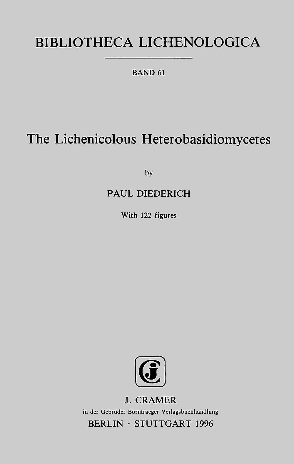 Cover image of: Paul Diederich - The Lichenicolous Heterobasidiomycetes 
