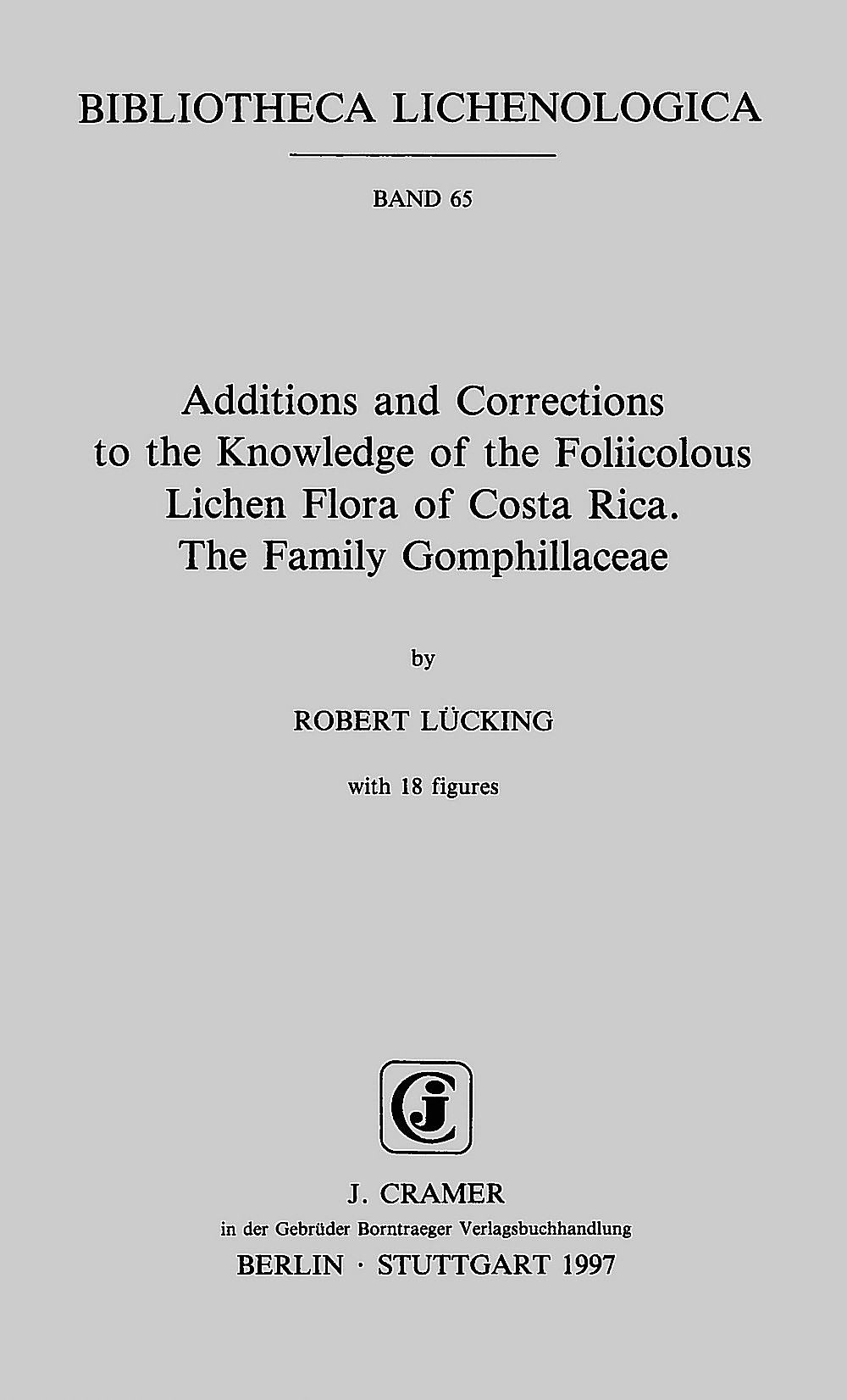 Cover image of: Robert Lücking - Additions and Corrections to the Knowledge of the 
Foliicolous Lichen Flora of Costa Rica The Family Gomphillaceae
