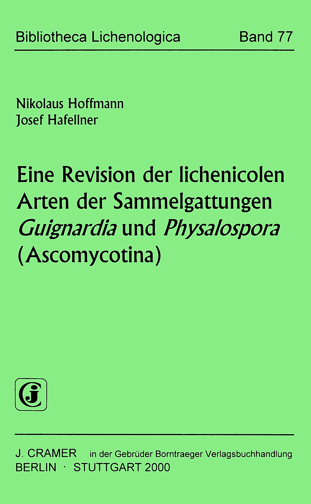 Cover image of: Nikolaus Hoffmann; Josef Hafellner - Eine Revision der lichenicolen Arten der Sammelgattungen
<i>Guignardia</i> und <i>Physalospora</i> (Ascomycotina) 