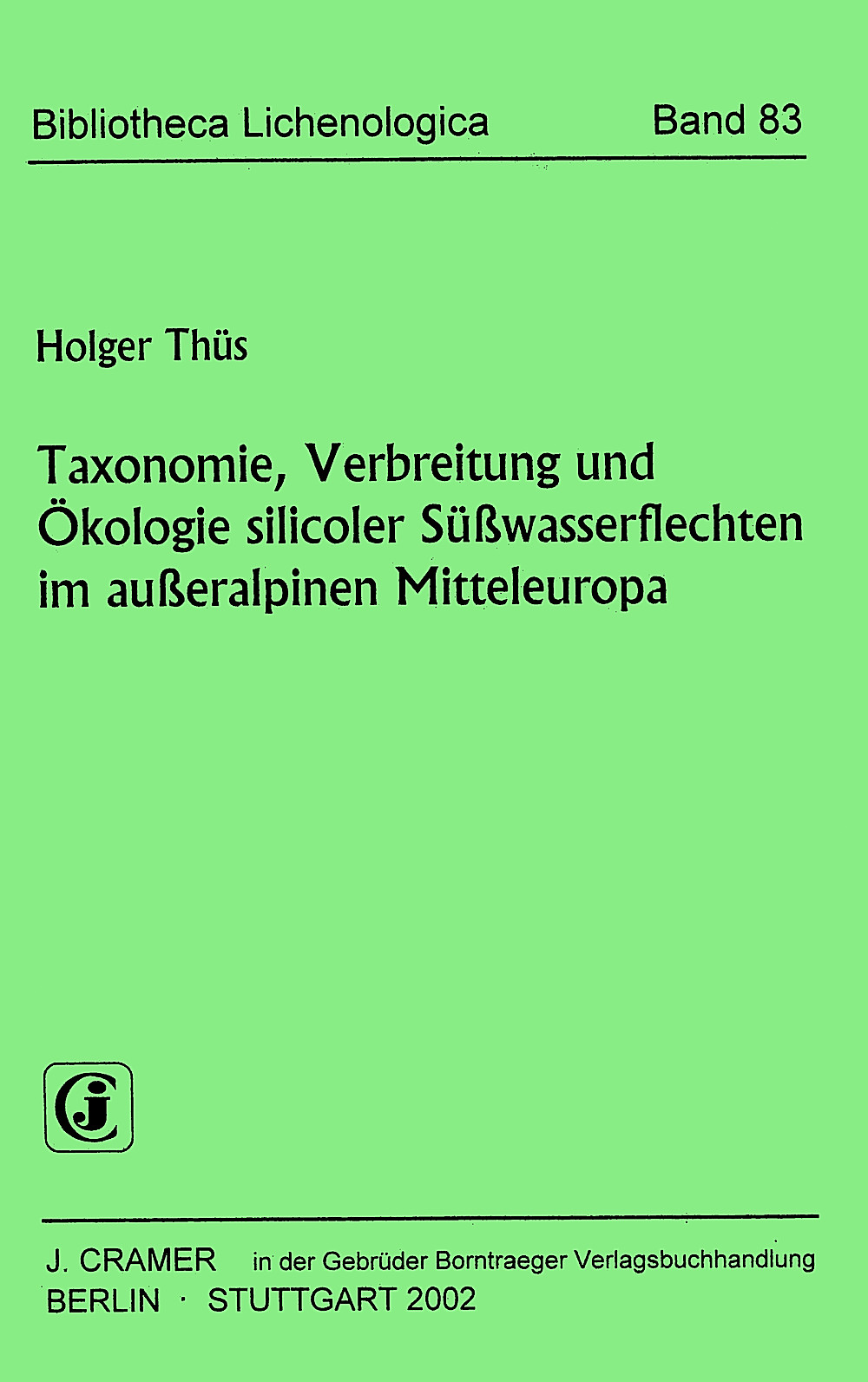 Cover image of: Holger Thüs - Taxonomie, Verbreitung und Ökologie silicoler 
Süßwasserflechten im außeralpinen Mitteleuropa 