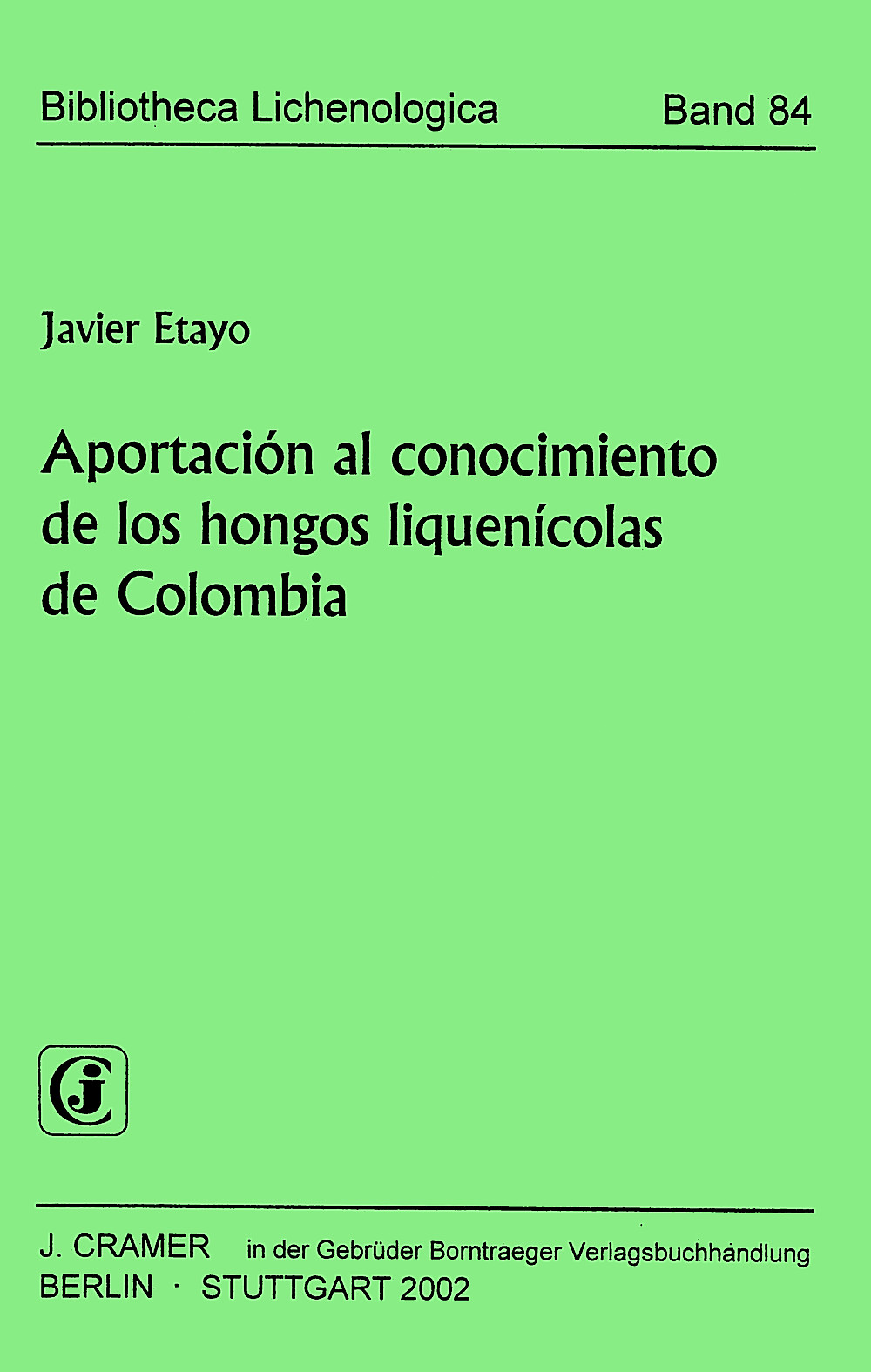 Cover image of: Javier Etayo - Aportación al conocimiento de los hongos liquenícolas de 
Colombia 
