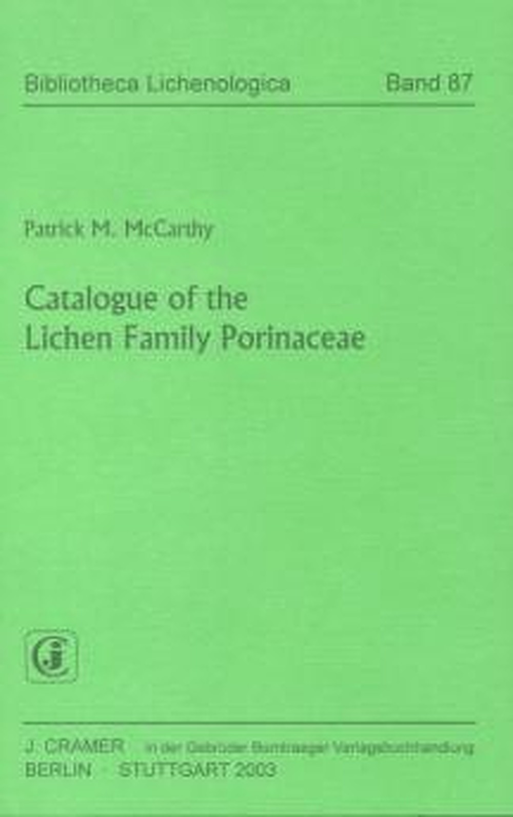 Umschlagbild des Buches: Patrick M. McCarthy - Catalogue of the Lichen Family Porinaceae 