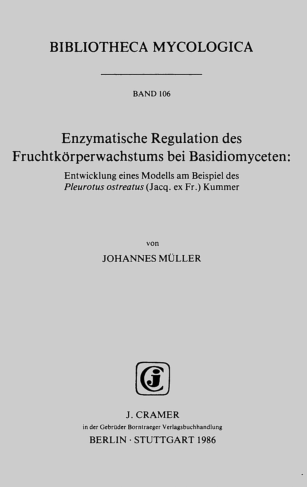 Cover image of: Johannes Müller - Enzymatische Regulation des Fruchtkörperwachstums bei 
Basidiomyceten Entwicklung eines Modells am Beispiel des Pleurotus 
ostreatus (Jacq. ex Fr.) Kummer