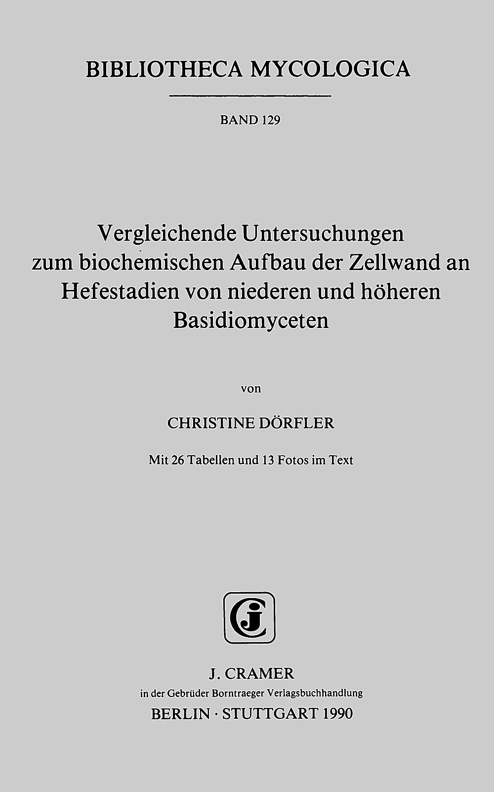Cover image of: Christine Dörfler - Vergleichende Untersuchungen zum biochemischen Aufbau der 
Zellwand an Hefestadien von niederen und höheren 
Basidiomyceten 