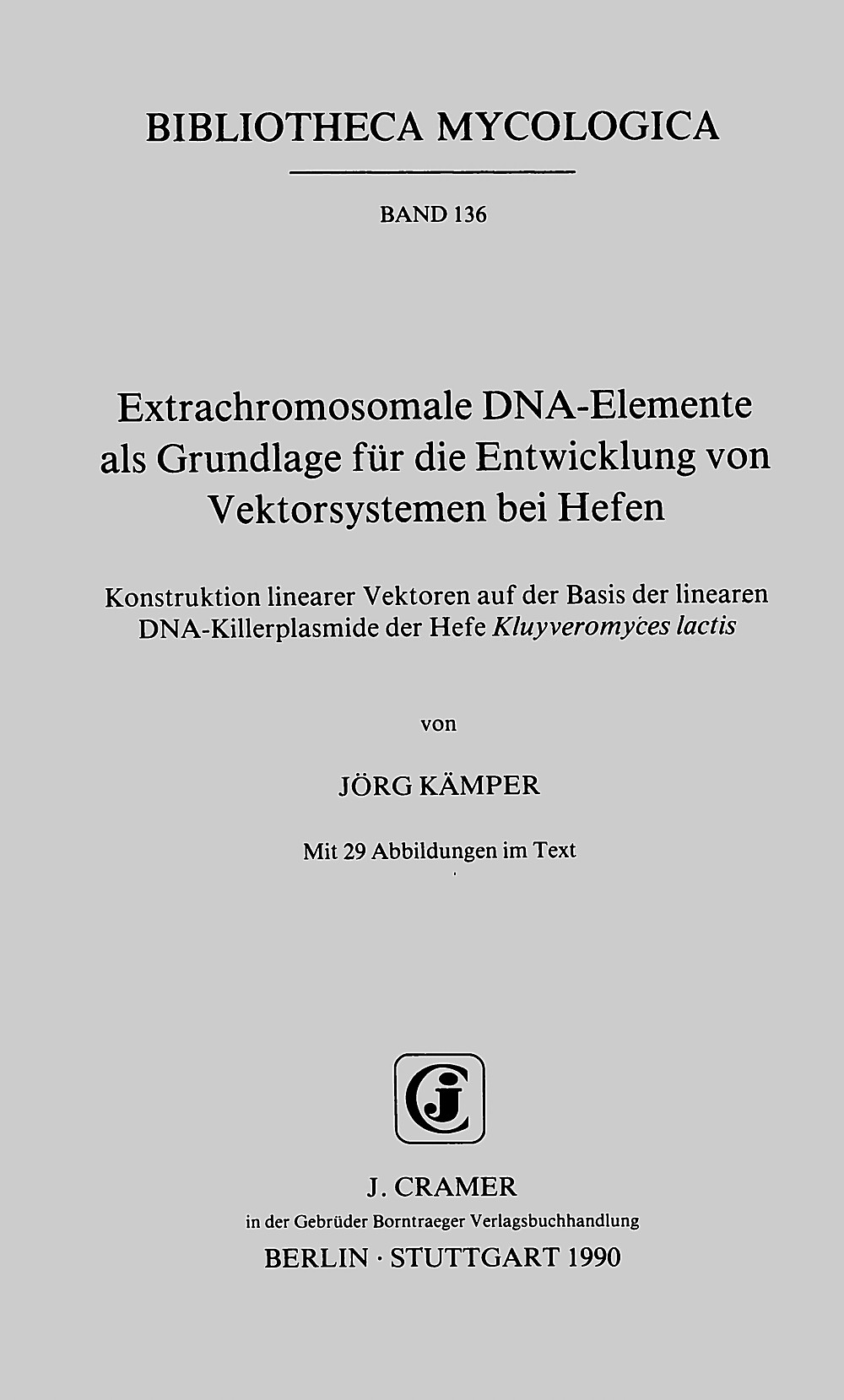 Cover image of: Jörg Kämper - Extrachromosomale DNA-Elemente als Grundlage für die Entwicklung von Vektorsystemen bei Hefen Konstruktion linearer Vektoren auf der Basis der 
linearen DNA-Killerplasmide der Hefe Kluyveromyces lactis