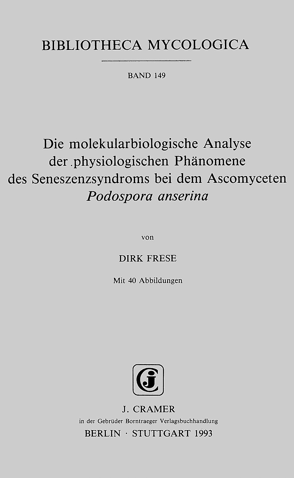 Cover image of: Dirk Frese - Die molekularbiologische Analyse der physiologischen 
Phänomene des Seneszenzsyndroms bei dem Ascomyceten 
<i>Podospora anserina</i> 