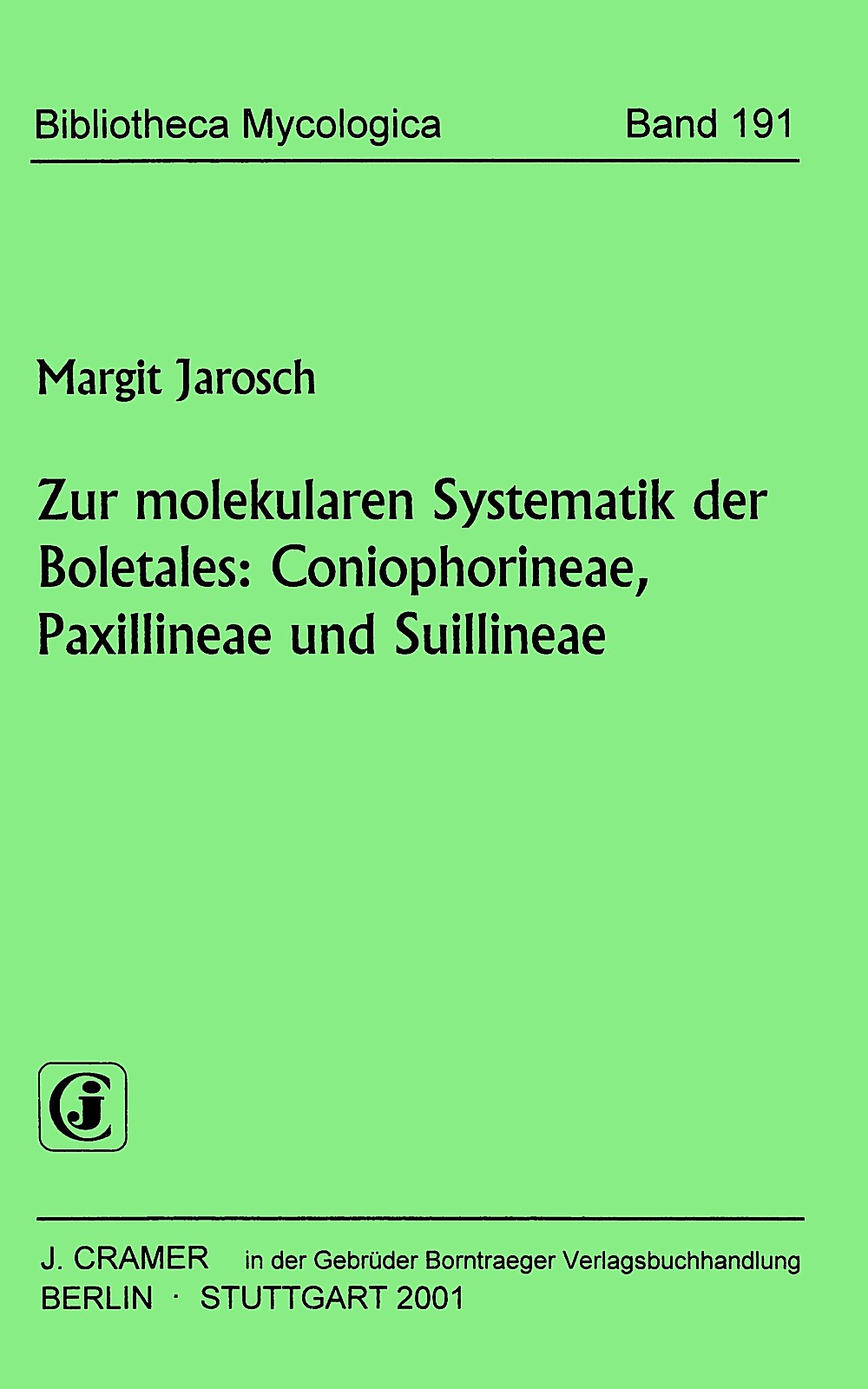 Umschlagbild des Buches: Margit Jarosch - Zur molekularen Systematik der Boletales:
Coniophorineae, Paxillineae und Suillineae 