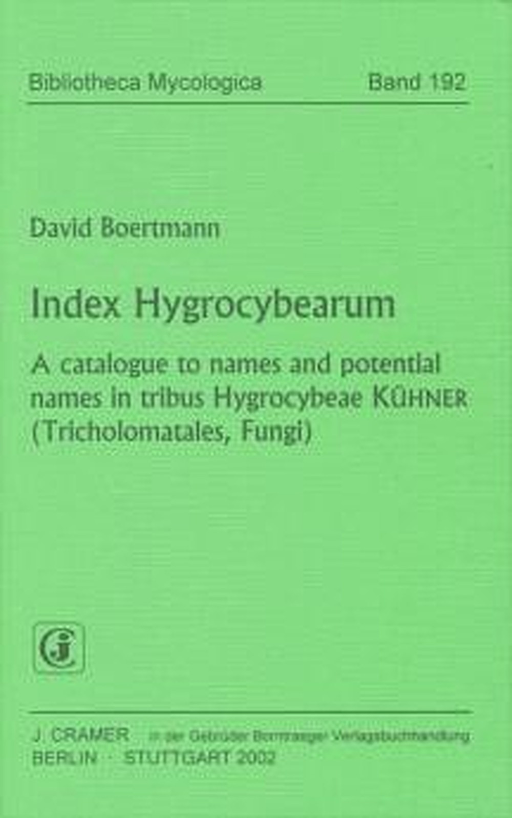 Umschlagbild des Buches: David Boertmann - Index Hygrocybearum A catalogue to names and potential names in tribus 
Hygrocybeae KÜHNER (Tricholomatales, Fungi)