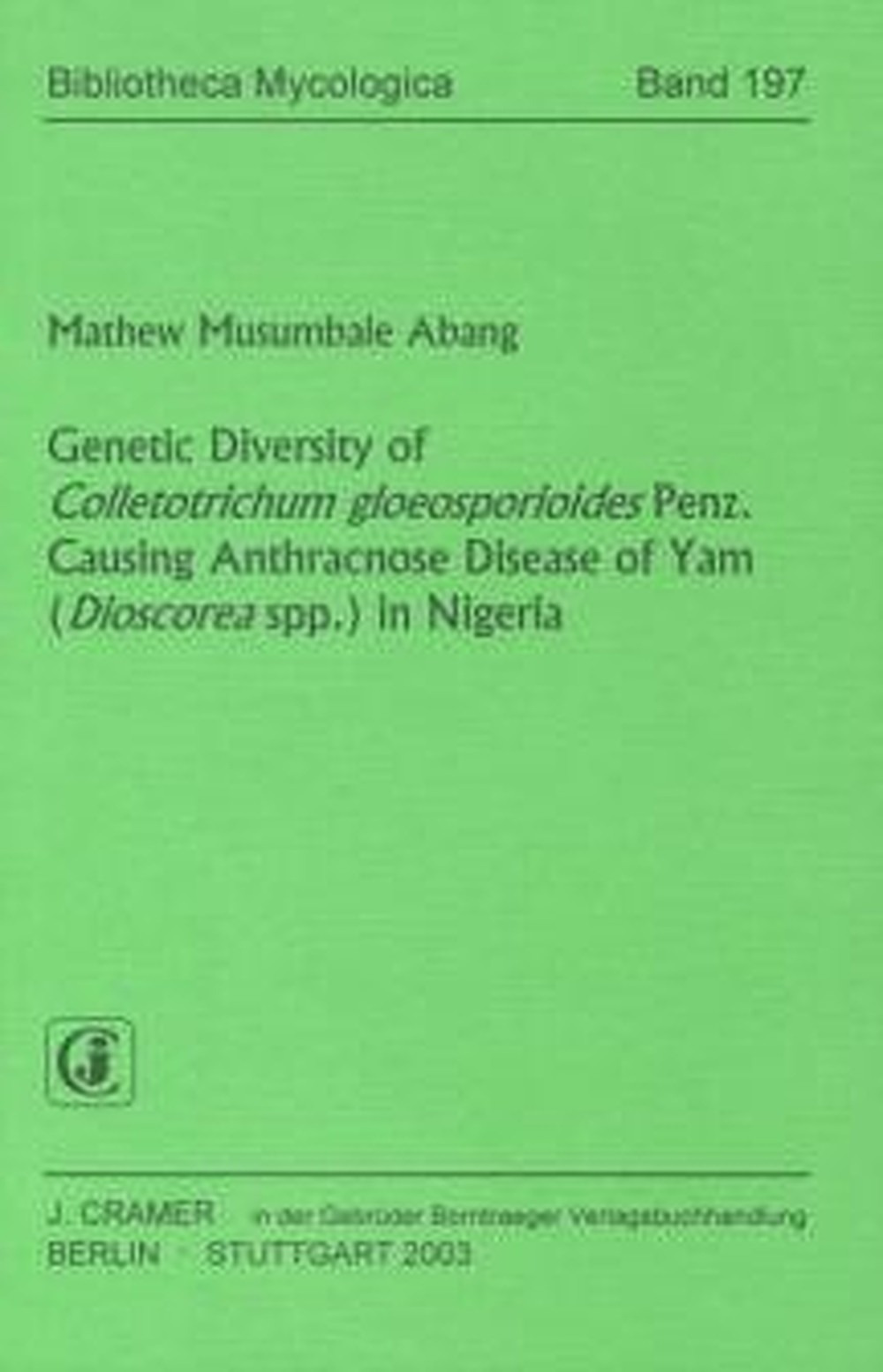 Cover image of: Mathew Musumbale Abang - Genetic Diversity of <i>Colletotrichum</i> 
<i>gloeosporioides</i> Penz. Causing Anthracnose Disease of 
Yam (<i>Dioscorea</i> spp.) in Nigeria 