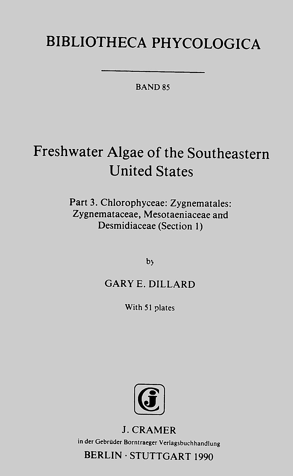 Cover image of: Gary E. Dillard - Freshwater Algae of the Southeastern United States, Part 3 Chlorophyceae: Zygnematales: Zygnemataceae, 
Mesotaeniaceae and Desmidiaceae (Section 1)
