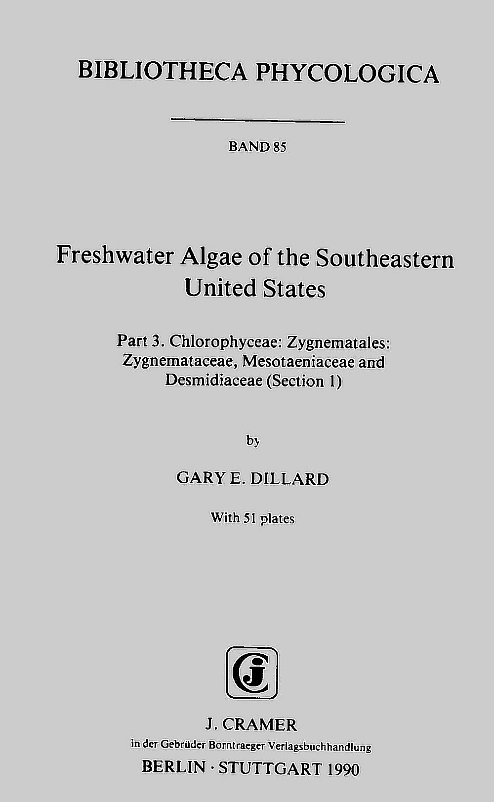 Cover image of: Gary E. Dillard - Freshwater Algae of the Southeastern United States, Part 3 Chlorophyceae: Zygnematales: Zygnemataceae, 
Mesotaeniaceae and Desmidiaceae (Section 1)
