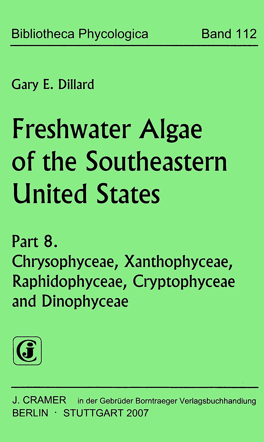 Cover image of: Gary E. Dillard - Freshwater Algae of the Southeastern United States, Part 8 Chrysophyceae, Xanthophyceae, Raphidophyceae, Cryptophyceae 
and Dinophyceae