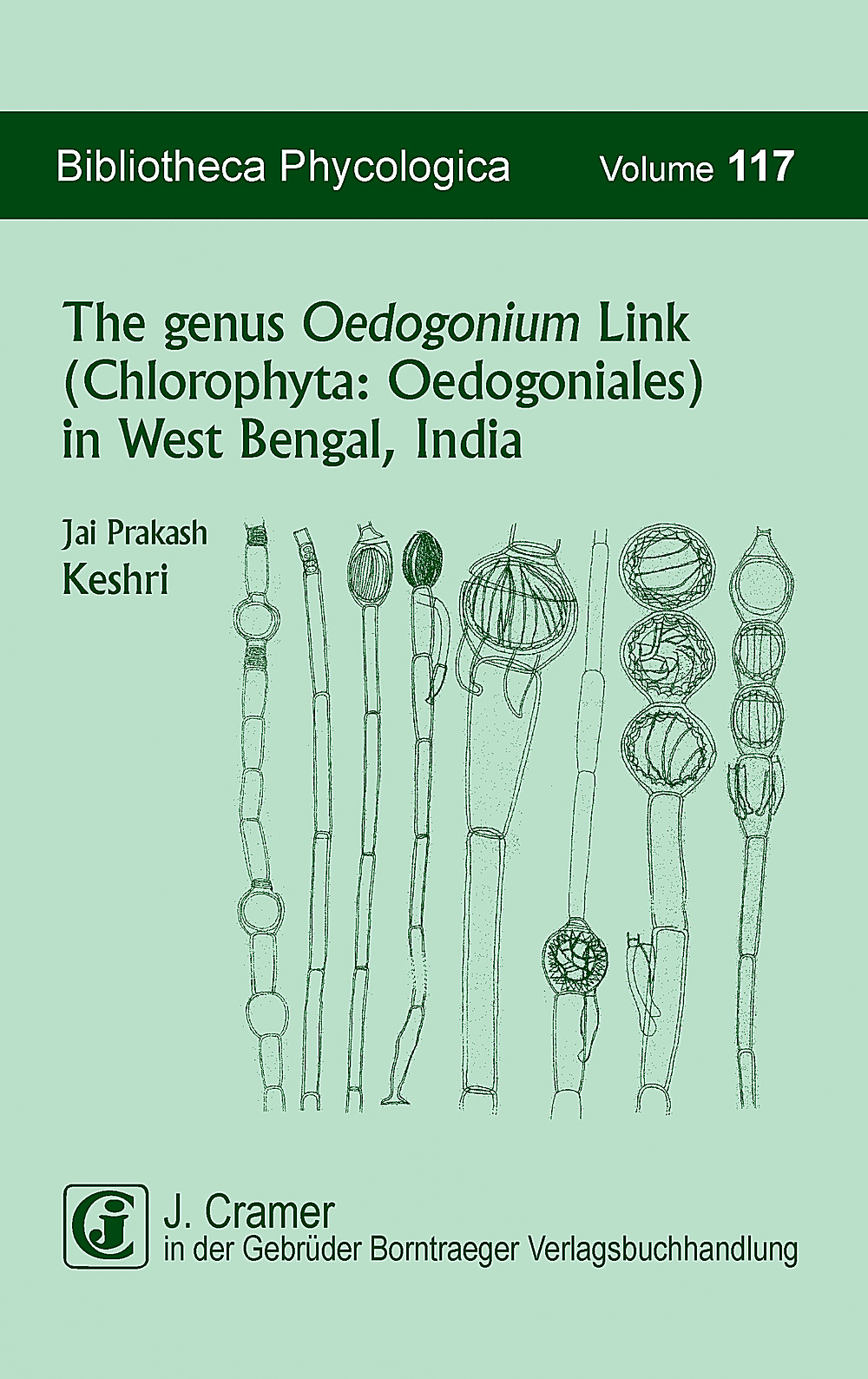 Cover image of: Jai Prakash Keshri - The genus <i>Oedogonium</i> Link (Chlorophyta: Oedogoniales) in West Bengal, India
