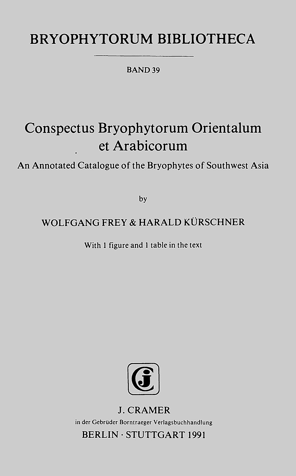 Cover image of: Wolfgang Frey; Harald Kürschner - Conspectus Bryophytorum Orientalum et Arabicorum An Annotated Catalogue of the Bryophytes of Southwest Asia