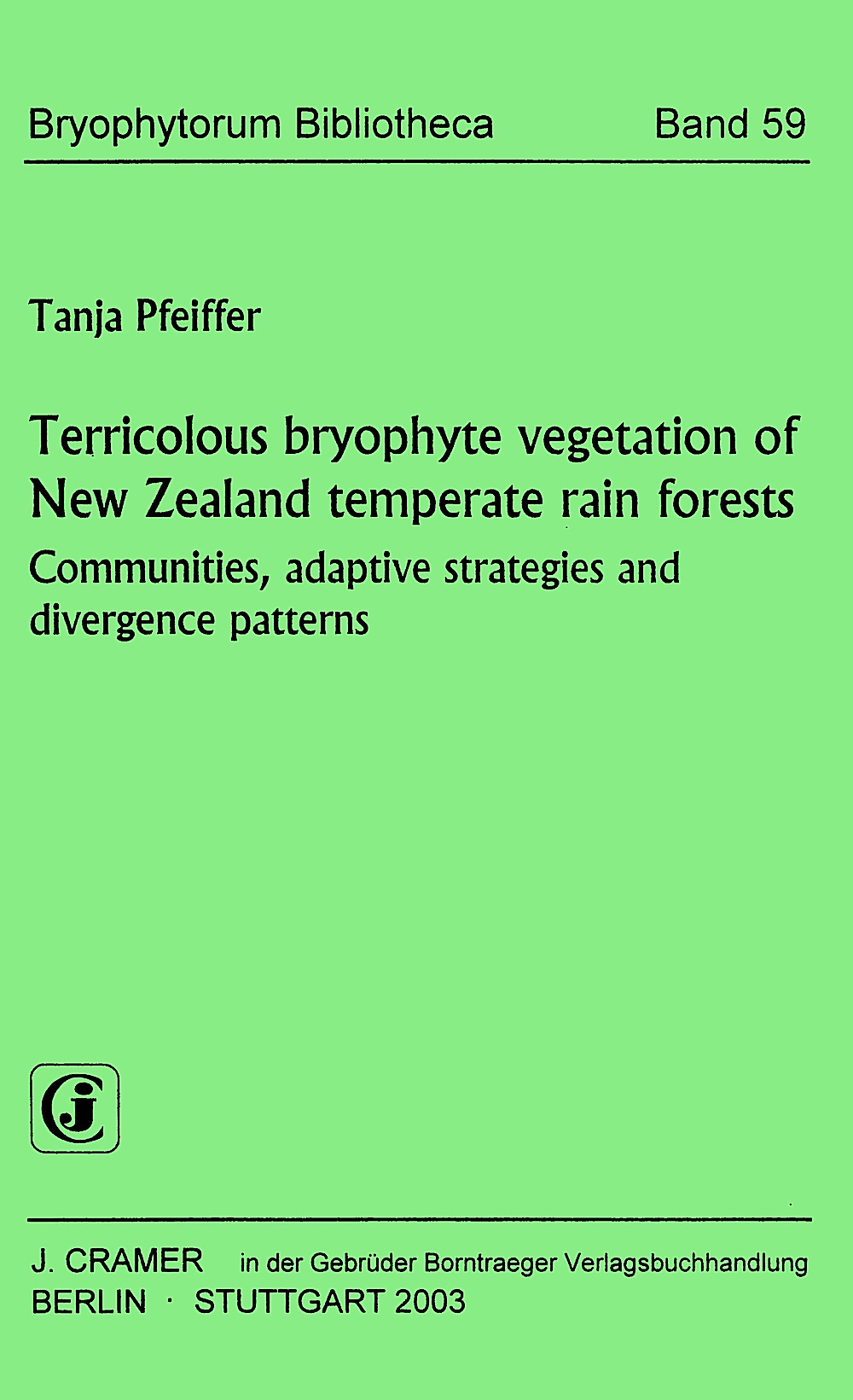 Cover image of: Tanja Pfeiffer - Terricolous bryophyte vegetation of New Zealand temperate 
rain forests - Communities, adaptive strategies and 
divergence patterns Studies in austral temperate rain forest bryophytes, 14