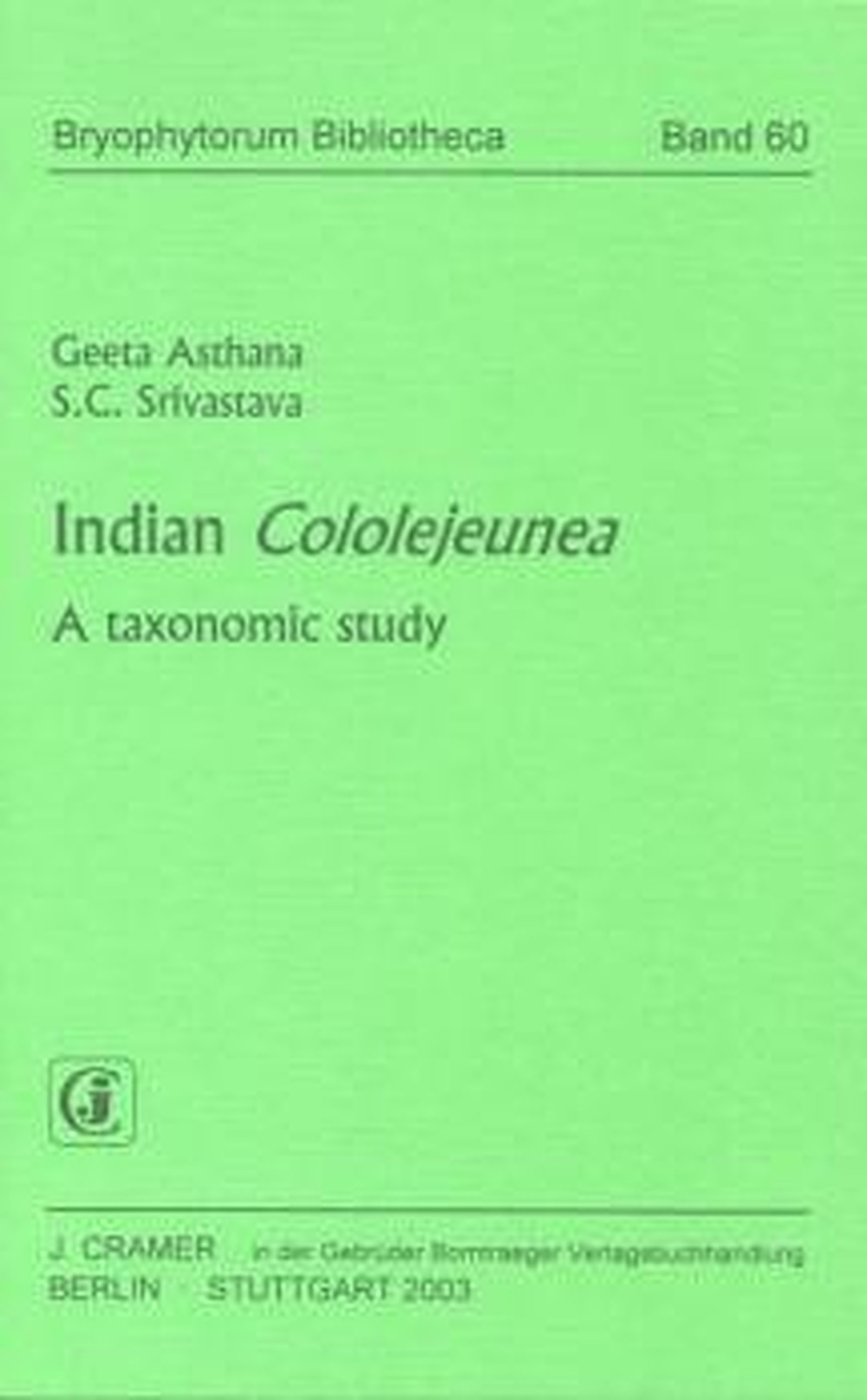 Cover image of: Geeta Asthana; S. C. Srivastava - Indian <i>Cololejeunea</i> A taxonomic study